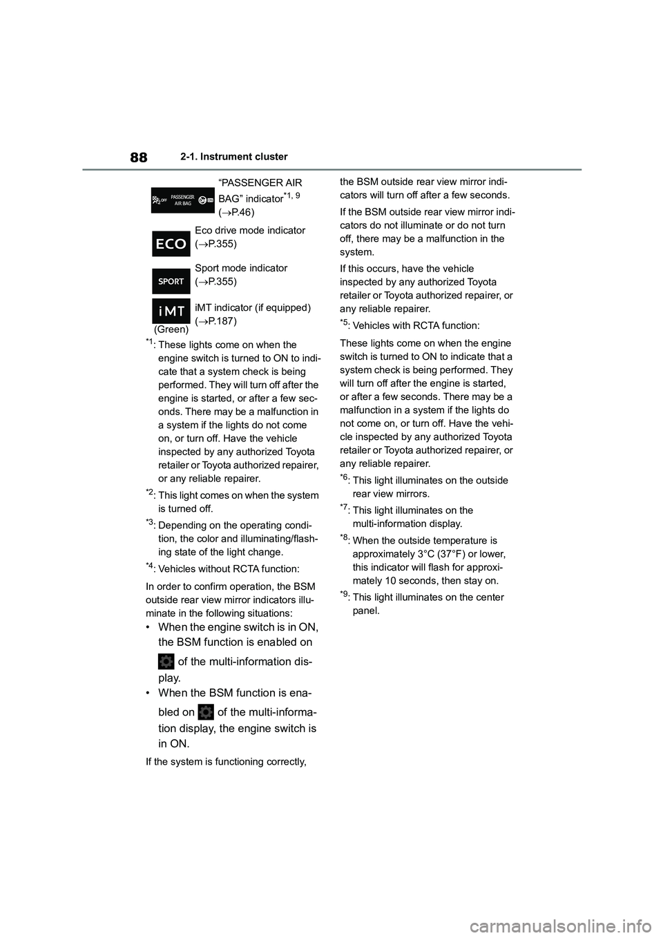 TOYOTA COROLLA HATCHBACK 2022 Owners Manual (in English) 882-1. Instrument cluster
*1: These lights come on when the
engine switch is turned to ON to indi-
cate that a system check is being
performed. They will turn off after the
engine is started, or TOYOTA COROLLA HATCHBACK 2022 Owners Manual (in English) 882-1. Instrument cluster
*1: These lights come on when the
engine switch is turned to ON to indi-
cate that a system check is being
performed. They will turn off after the
engine is started, or
