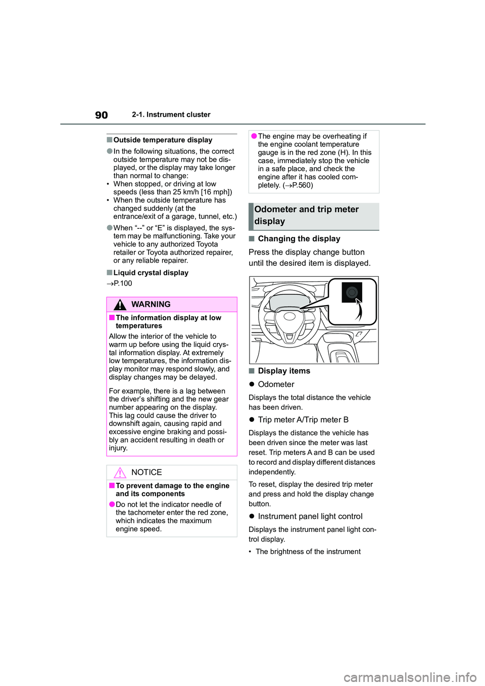 TOYOTA COROLLA HATCHBACK 2022  Owners Manual (in English) 902-1. Instrument cluster
■Outside temperature display
●In the following situations, the correct  
outside temperature may not be dis- played, or the display may take longer  
than normal to chang