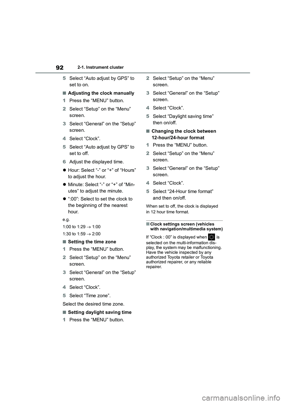 TOYOTA COROLLA HATCHBACK 2022  Owners Manual (in English) 922-1. Instrument cluster
5Select “Auto adjust by GPS” to  
set to on.
■Adjusting the clock manually 
1 Press the “MENU” button. 
2 Select “Setup” on the “Menu”  
screen. 
3 Select 