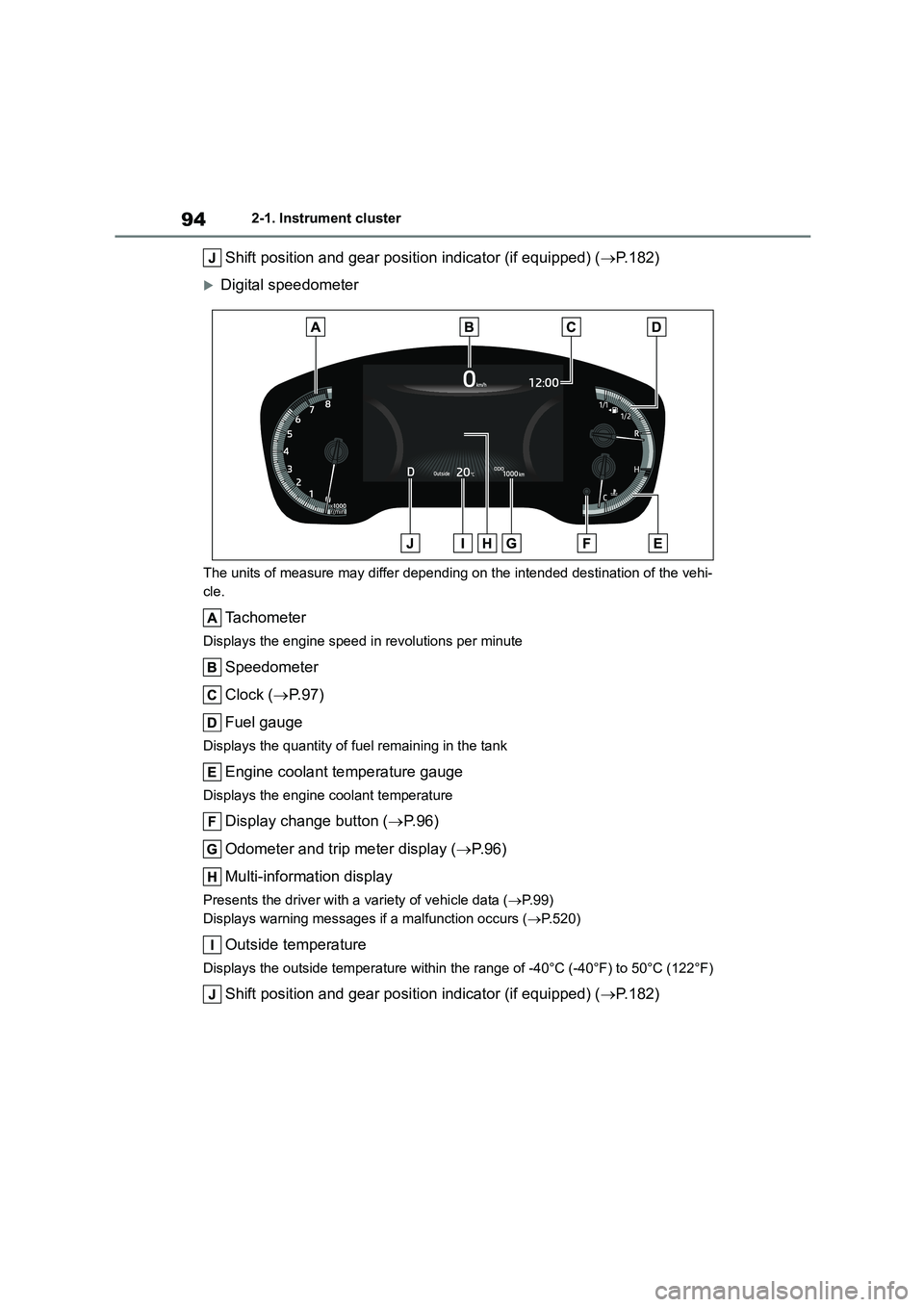 TOYOTA COROLLA HATCHBACK 2022 Owners Manual (in English) 942-1. Instrument cluster
Shift position and gear position indicator (if equipped) (P.182)
Digital speedometer
The units of measure may differ depending on the intended destination of the vehi- TOYOTA COROLLA HATCHBACK 2022 Owners Manual (in English) 942-1. Instrument cluster
Shift position and gear position indicator (if equipped) (P.182)
Digital speedometer
The units of measure may differ depending on the intended destination of the vehi-