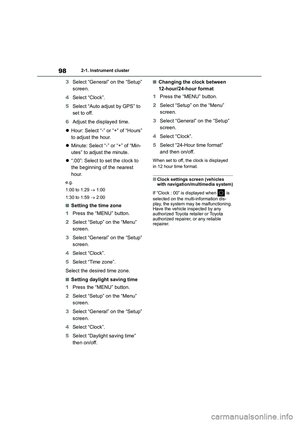 TOYOTA COROLLA HATCHBACK 2022  Owners Manual (in English) 982-1. Instrument cluster
3Select “General” on the “Setup”  
screen. 
4 Select “Clock”. 
5 Select “Auto adjust by GPS” to  
set to off. 
6 Adjust the displayed time. 
 Hour: Select 