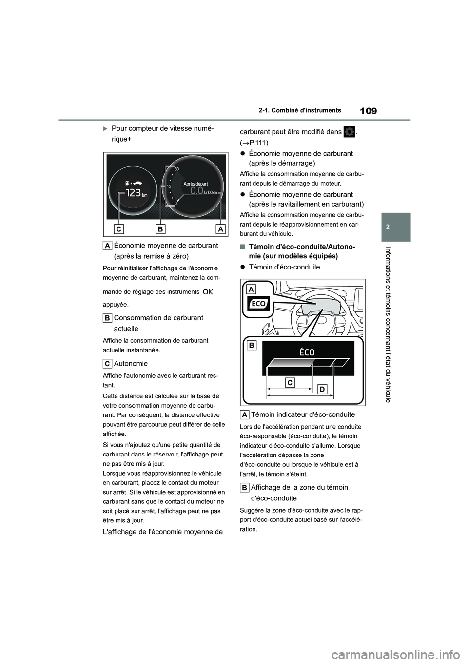 TOYOTA COROLLA HATCHBACK 2022 Notices Demploi (in French) 109
2
2-1. Combiné dinstruments
Informations et témoins concernant l’état du véhicule
Pour compteur de vitesse numé-
rique+
Économie moyenne de carburant
(après la remise à zéro)
P TOYOTA COROLLA HATCHBACK 2022 Notices Demploi (in French) 109
2
2-1. Combiné dinstruments
Informations et témoins concernant l’état du véhicule
Pour compteur de vitesse numé-
rique+
Économie moyenne de carburant
(après la remise à zéro)
P