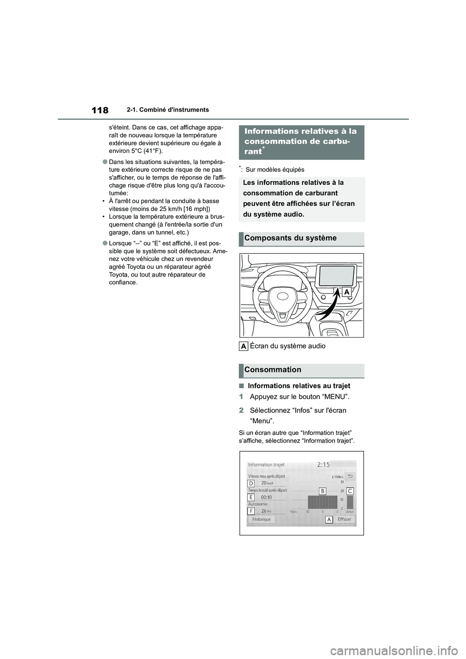 TOYOTA COROLLA HATCHBACK 2022 Notices Demploi (in French) 1182-1. Combiné dinstruments
séteint. Dans ce cas, cet affichage appa- raît de nouveau lorsque la température
extérieure devient supérieure ou égale à
environ 5°C (41°F).
●Dans les s TOYOTA COROLLA HATCHBACK 2022 Notices Demploi (in French) 1182-1. Combiné dinstruments
séteint. Dans ce cas, cet affichage appa- raît de nouveau lorsque la température
extérieure devient supérieure ou égale à
environ 5°C (41°F).
●Dans les s