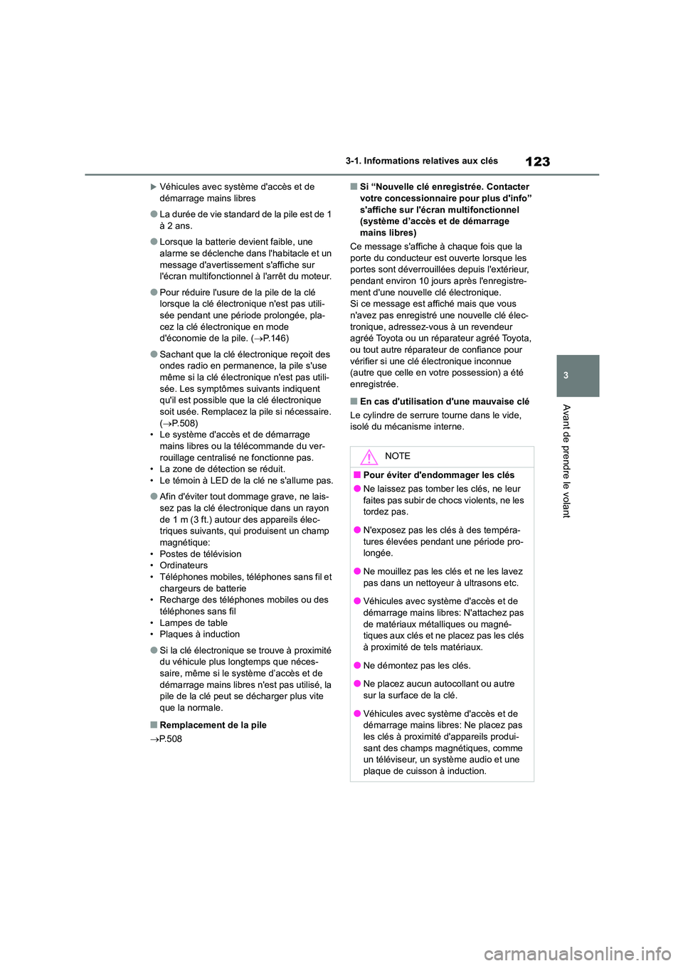 TOYOTA COROLLA HATCHBACK 2022  Notices Demploi (in French) 123
3 
3-1. Informations relatives aux clés
Avant de prendre le volant
Véhicules avec système daccès et de  démarrage mains libres
●La durée de vie standard de la pile est de 1 à 2 ans.
