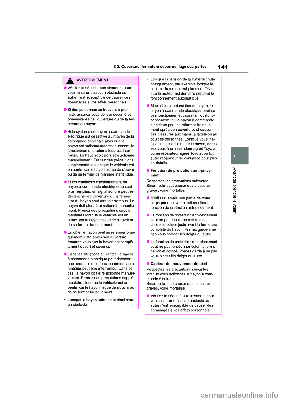 TOYOTA COROLLA HATCHBACK 2022 Notices Demploi (in French) 141
3
3-2. Ouverture, fermeture et verrouillage des portes
Avant de prendre le volant
AVERTISSEMENT
●Vérifiez la sécurité aux alentours pour
vous assurer quaucun obstacle ou
autre nest sus TOYOTA COROLLA HATCHBACK 2022 Notices Demploi (in French) 141
3
3-2. Ouverture, fermeture et verrouillage des portes
Avant de prendre le volant
AVERTISSEMENT
●Vérifiez la sécurité aux alentours pour
vous assurer quaucun obstacle ou
autre nest sus