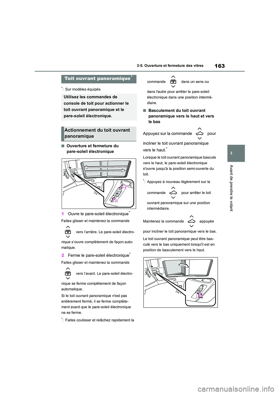 TOYOTA COROLLA HATCHBACK 2022  Notices Demploi (in French) 163
3 
3-5. Ouverture et fermeture des vitres
Avant de prendre le volant
*: Sur modèles équipés
■Ouverture et fermeture du  
pare-soleil électronique 
1 Ouvre le pare-soleil électronique*
Faite