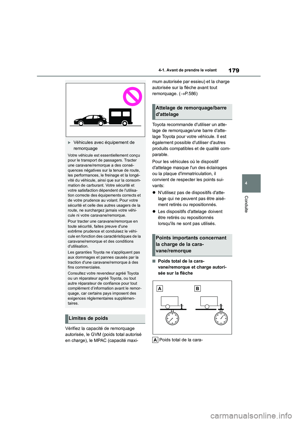 TOYOTA COROLLA HATCHBACK 2022 Notices Demploi (in French) 179
4
4-1. Avant de prendre le volant
Conduite
Vérifiez la capacité de remorquage
autorisée, le GVM (poids total autorisé
en charge), le MPAC (capacité maxi-
mum autorisée par essieu) et la TOYOTA COROLLA HATCHBACK 2022 Notices Demploi (in French) 179
4
4-1. Avant de prendre le volant
Conduite
Vérifiez la capacité de remorquage
autorisée, le GVM (poids total autorisé
en charge), le MPAC (capacité maxi-
mum autorisée par essieu) et la
