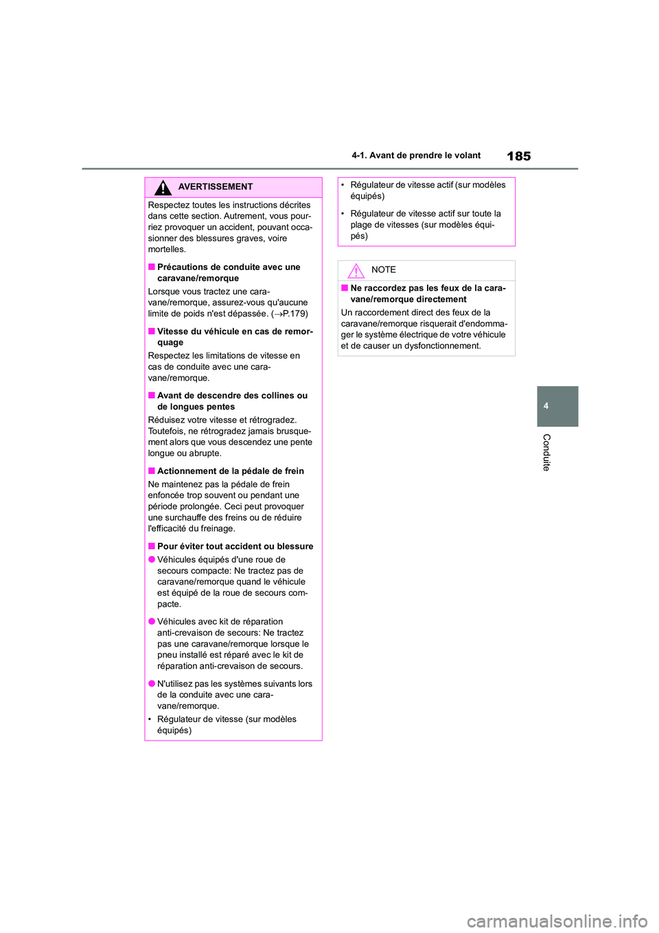 TOYOTA COROLLA HATCHBACK 2022 Notices Demploi (in French) 185
4
4-1. Avant de prendre le volant
Conduite
AVERTISSEMENT
Respectez toutes les instructions décrites
dans cette section. Autrement, vous pour-
riez provoquer un accident, pouvant occa- sionner TOYOTA COROLLA HATCHBACK 2022 Notices Demploi (in French) 185
4
4-1. Avant de prendre le volant
Conduite
AVERTISSEMENT
Respectez toutes les instructions décrites
dans cette section. Autrement, vous pour-
riez provoquer un accident, pouvant occa- sionner