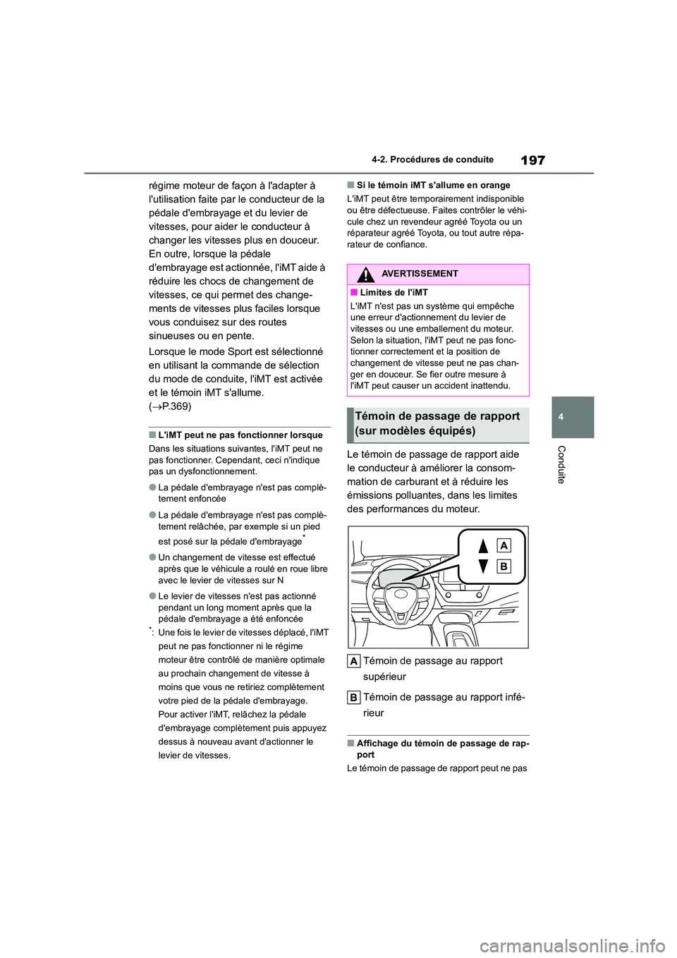 TOYOTA COROLLA HATCHBACK 2022 Notices Demploi (in French) 197
4
4-2. Procédures de conduite
Conduite
régime moteur de façon à ladapter à
lutilisation faite par le conducteur de la
pédale dembrayage et du levier de
vitesses, pour aider le conduc TOYOTA COROLLA HATCHBACK 2022 Notices Demploi (in French) 197
4
4-2. Procédures de conduite
Conduite
régime moteur de façon à ladapter à
lutilisation faite par le conducteur de la
pédale dembrayage et du levier de
vitesses, pour aider le conduc