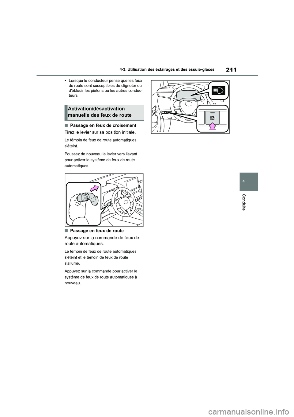 TOYOTA COROLLA HATCHBACK 2022 Notices Demploi (in French) 211
4
4-3. Utilisation des éclairages et des essuie-glaces
Conduite
• Lorsque le conducteur pense que les feux de route sont susceptibles de clignoter ou
déblouir les piétons ou les autres c TOYOTA COROLLA HATCHBACK 2022 Notices Demploi (in French) 211
4
4-3. Utilisation des éclairages et des essuie-glaces
Conduite
• Lorsque le conducteur pense que les feux de route sont susceptibles de clignoter ou
déblouir les piétons ou les autres c