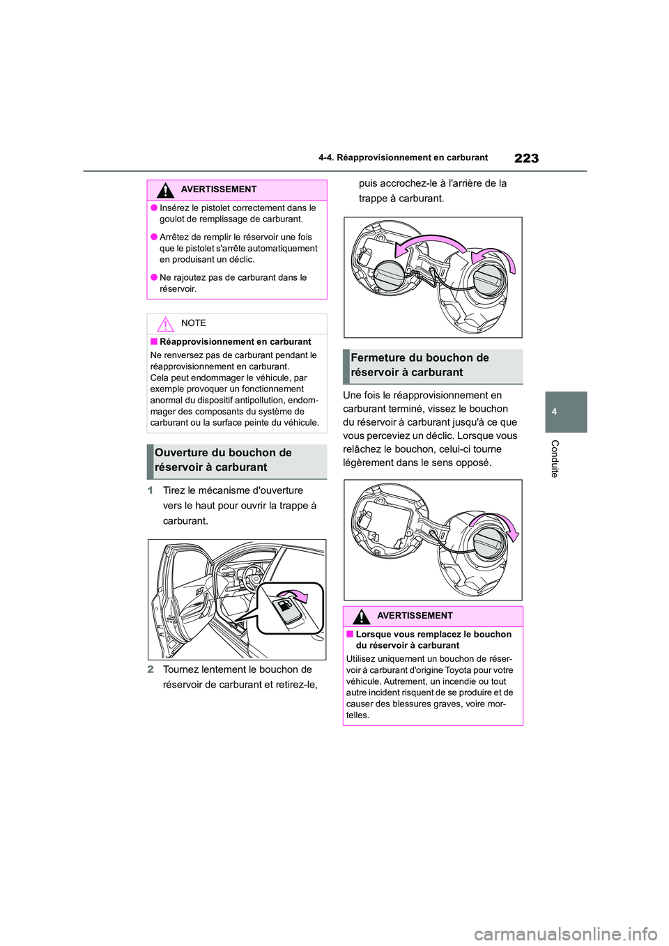 TOYOTA COROLLA HATCHBACK 2022 Notices Demploi (in French) 223
4
4-4. Réapprovisionnement en carburant
Conduite
1 Tirez le mécanisme douverture
vers le haut pour ouvrir la trappe à
carburant.
2 Tournez lentement le bouchon de
réservoir de carburan TOYOTA COROLLA HATCHBACK 2022 Notices Demploi (in French) 223
4
4-4. Réapprovisionnement en carburant
Conduite
1 Tirez le mécanisme douverture
vers le haut pour ouvrir la trappe à
carburant.
2 Tournez lentement le bouchon de
réservoir de carburan