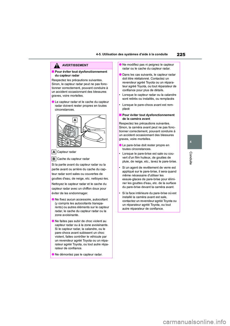 TOYOTA COROLLA HATCHBACK 2022 Notices Demploi (in French) 225
4
4-5. Utilisation des systèmes daide à la conduite
Conduite
AVERTISSEMENT
■Pour éviter tout dysfonctionnement
du capteur radar
Respectez les précautions suivantes.
Sinon, le capteur r TOYOTA COROLLA HATCHBACK 2022 Notices Demploi (in French) 225
4
4-5. Utilisation des systèmes daide à la conduite
Conduite
AVERTISSEMENT
■Pour éviter tout dysfonctionnement
du capteur radar
Respectez les précautions suivantes.
Sinon, le capteur r