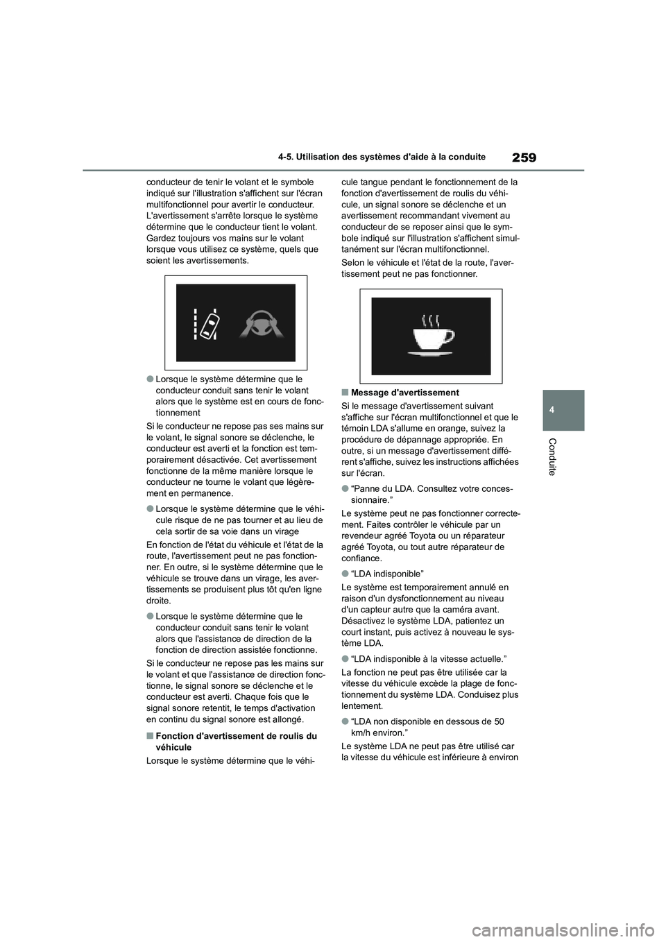 TOYOTA COROLLA HATCHBACK 2022 Notices Demploi (in French) 259
4
4-5. Utilisation des systèmes daide à la conduite
Conduite
conducteur de tenir le volant et le symbole indiqué sur lillustration saffichent sur lécran
multifonctionnel pour avertir TOYOTA COROLLA HATCHBACK 2022 Notices Demploi (in French) 259
4
4-5. Utilisation des systèmes daide à la conduite
Conduite
conducteur de tenir le volant et le symbole indiqué sur lillustration saffichent sur lécran
multifonctionnel pour avertir