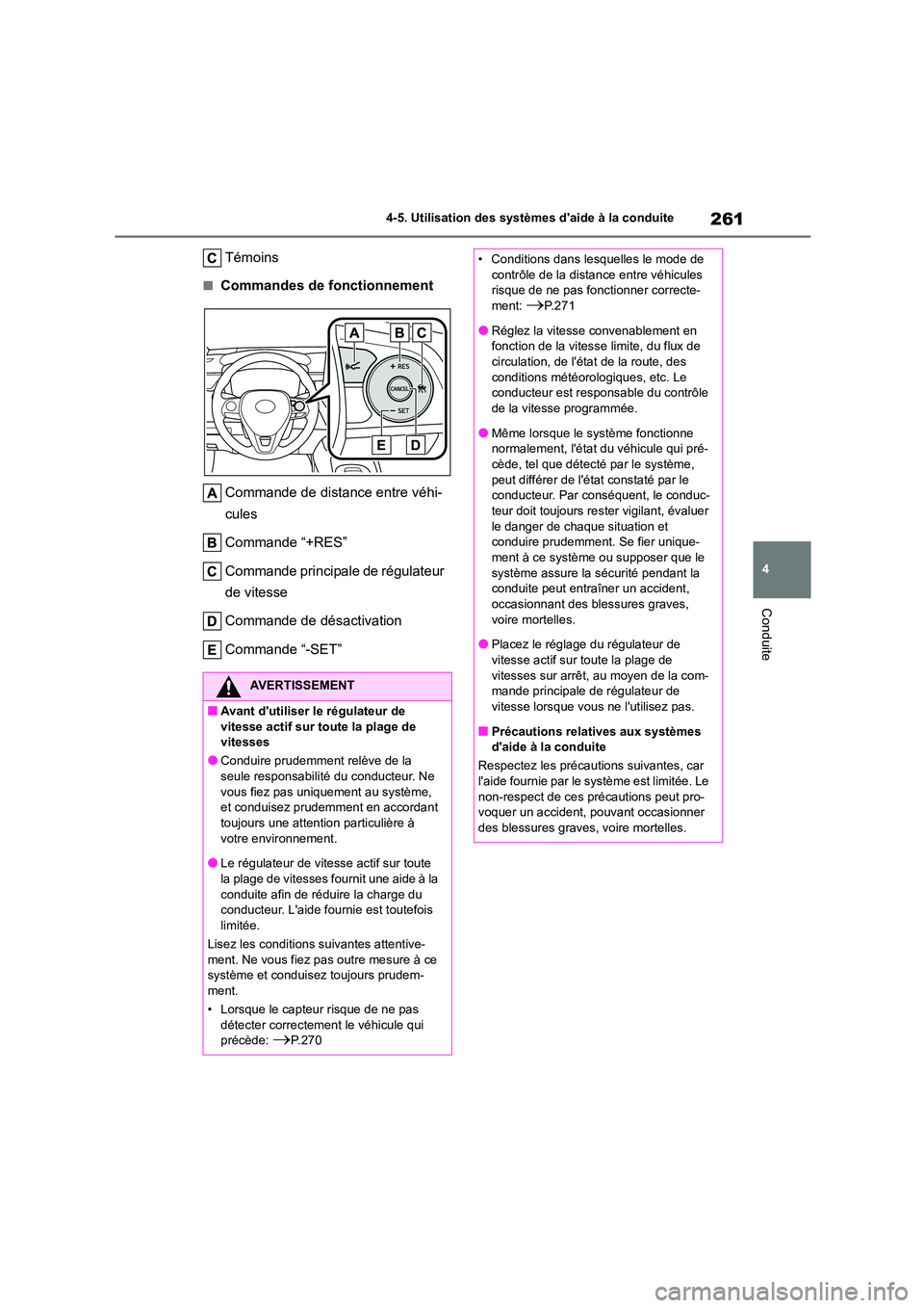 TOYOTA COROLLA HATCHBACK 2022 Notices Demploi (in French) 261
4
4-5. Utilisation des systèmes daide à la conduite
Conduite
Témoins
■Commandes de fonctionnement
Commande de distance entre véhi-
cules
Commande “+RES”
Commande principale de rég TOYOTA COROLLA HATCHBACK 2022 Notices Demploi (in French) 261
4
4-5. Utilisation des systèmes daide à la conduite
Conduite
Témoins
■Commandes de fonctionnement
Commande de distance entre véhi-
cules
Commande “+RES”
Commande principale de rég