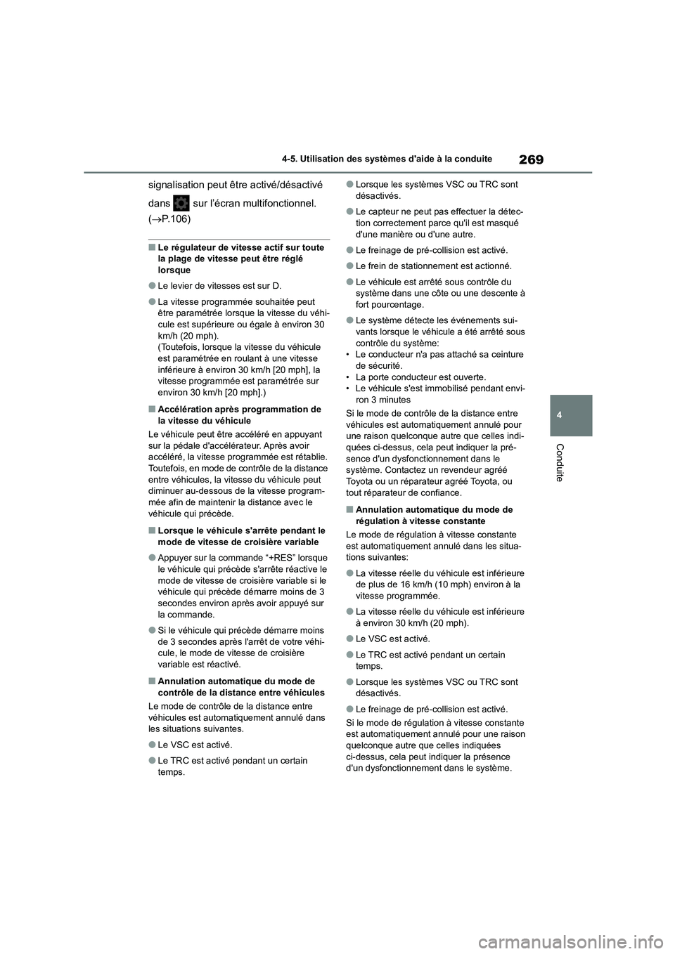 TOYOTA COROLLA HATCHBACK 2022 Notices Demploi (in French) 269
4
4-5. Utilisation des systèmes daide à la conduite
Conduite
signalisation peut être activé/désactivé
dans sur l’écran multifonctionnel.
( P.106)
■Le régulateur de vitesse a TOYOTA COROLLA HATCHBACK 2022 Notices Demploi (in French) 269
4
4-5. Utilisation des systèmes daide à la conduite
Conduite
signalisation peut être activé/désactivé
dans sur l’écran multifonctionnel.
( P.106)
■Le régulateur de vitesse a