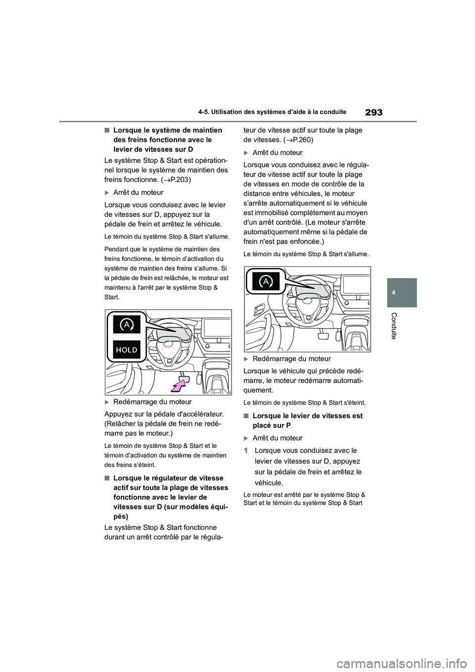 TOYOTA COROLLA HATCHBACK 2022 Notices Demploi (in French) 293
4
4-5. Utilisation des systèmes daide à la conduite
Conduite
■Lorsque le système de maintien
des freins fonctionne avec le
levier de vitesses sur D
Le système Stop & Start est opérati TOYOTA COROLLA HATCHBACK 2022 Notices Demploi (in French) 293
4
4-5. Utilisation des systèmes daide à la conduite
Conduite
■Lorsque le système de maintien
des freins fonctionne avec le
levier de vitesses sur D
Le système Stop & Start est opérati