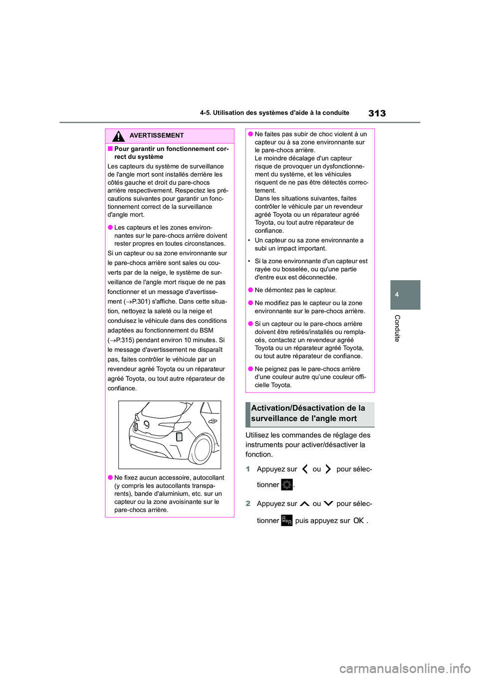 TOYOTA COROLLA HATCHBACK 2022 Notices Demploi (in French) 313
4
4-5. Utilisation des systèmes daide à la conduite
Conduite
Utilisez les commandes de réglage des
instruments pour acti ver/désactiver la
fonction.
1 Appuyez sur ou pour sélec-
TOYOTA COROLLA HATCHBACK 2022 Notices Demploi (in French) 313
4
4-5. Utilisation des systèmes daide à la conduite
Conduite
Utilisez les commandes de réglage des
instruments pour acti ver/désactiver la
fonction.
1 Appuyez sur ou pour sélec-