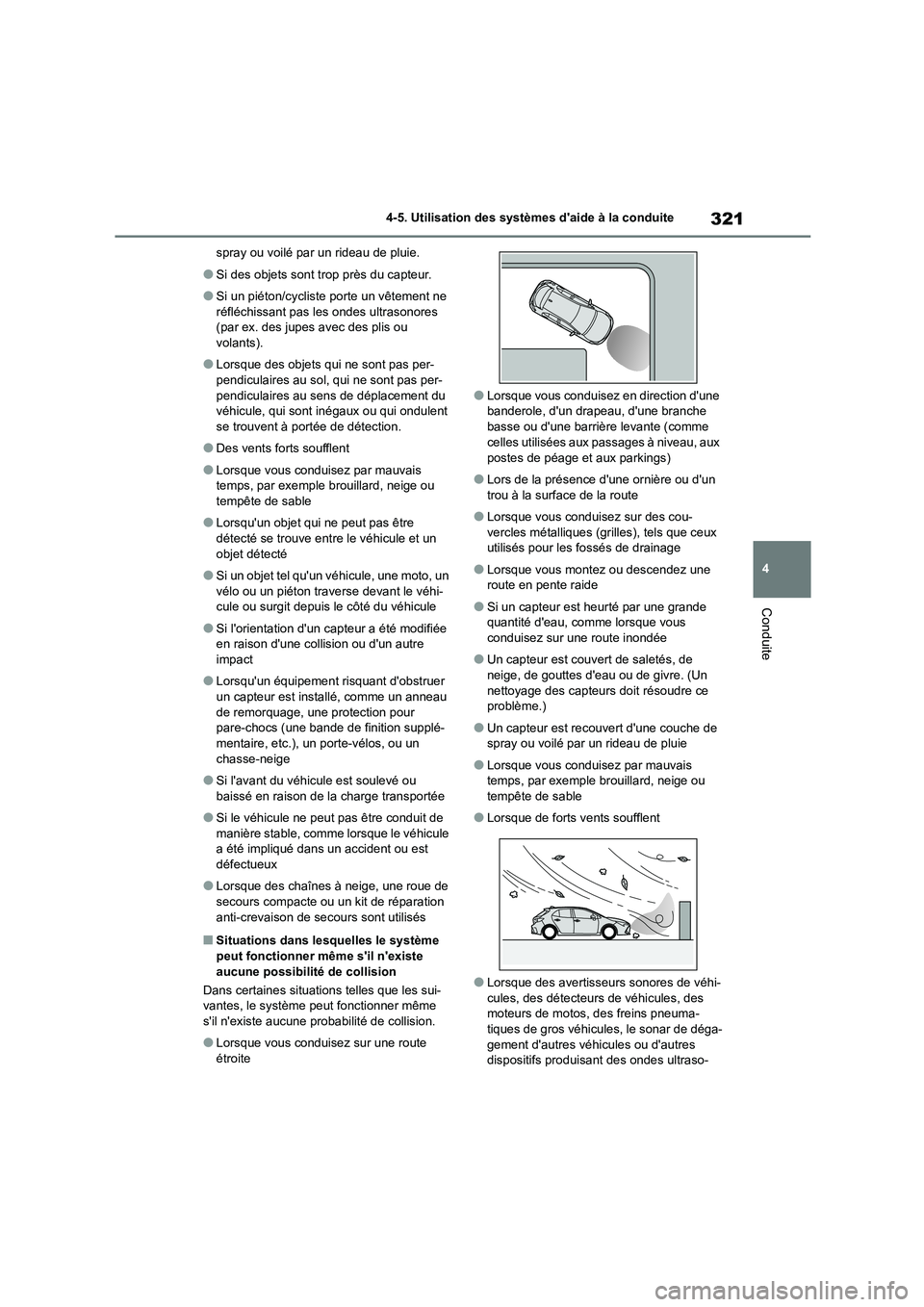 TOYOTA COROLLA HATCHBACK 2022  Notices Demploi (in French) 321
4 
4-5. Utilisation des systèmes daide à la conduite
Conduite
spray ou voilé par un rideau de pluie.
●Si des objets sont trop près du capteur.
●Si un piéton/cycliste porte un vêtement n