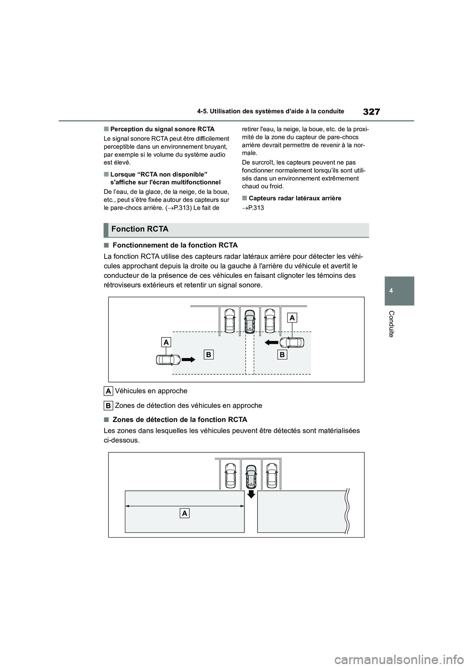 TOYOTA COROLLA HATCHBACK 2022  Notices Demploi (in French) 327
4 
4-5. Utilisation des systèmes daide à la conduite
Conduite
■Perception du signal sonore RCTA 
Le signal sonore RCTA peut être difficilement  perceptible dans un environnement bruyant,  
p