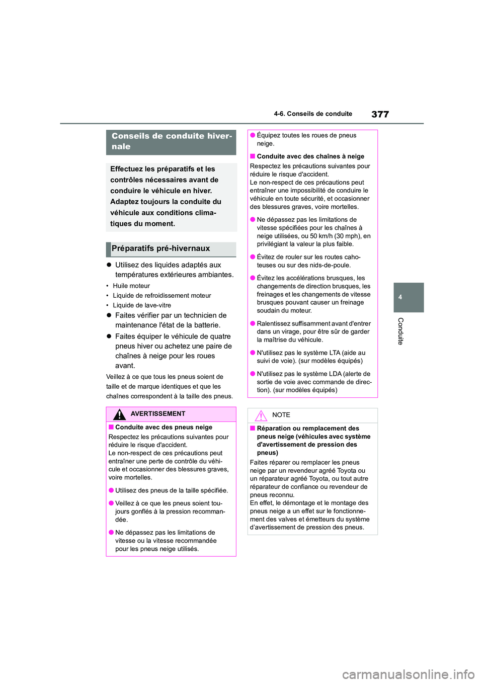 TOYOTA COROLLA HATCHBACK 2022 Notices Demploi (in French) 377
4
4-6. Conseils de conduite
Conduite
4-6.Conseils de conduite
Utilisez des liquides adaptés aux
températures extérieures ambiantes.
• Huile moteur
• Liquide de refroidissement moteu TOYOTA COROLLA HATCHBACK 2022 Notices Demploi (in French) 377
4
4-6. Conseils de conduite
Conduite
4-6.Conseils de conduite
Utilisez des liquides adaptés aux
températures extérieures ambiantes.
• Huile moteur
• Liquide de refroidissement moteu