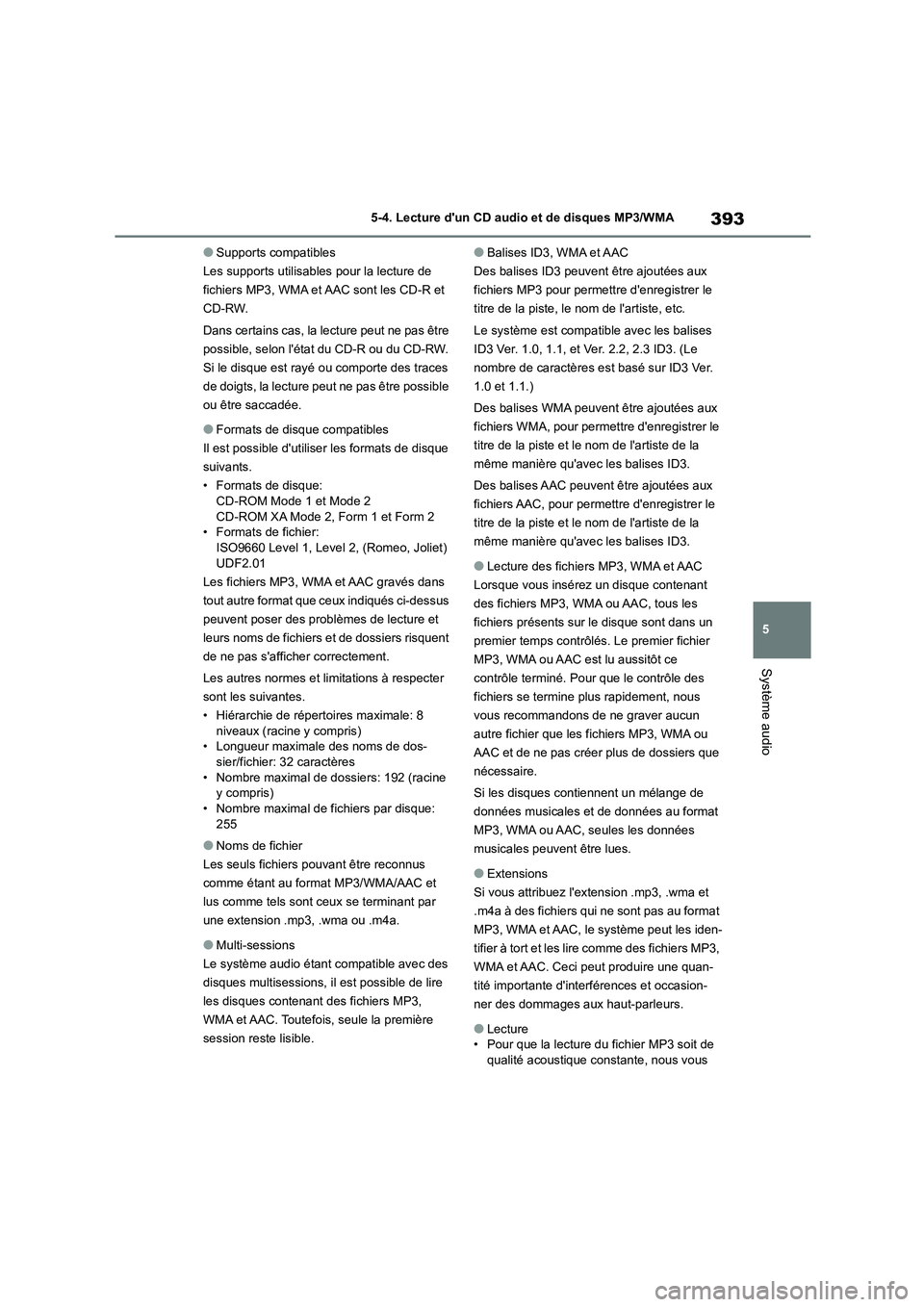 TOYOTA COROLLA HATCHBACK 2022 Notices Demploi (in French) 393
5
5-4. Lecture dun CD audio et de disques MP3/WMA
Système audio
●Supports compatibles
Les supports utilisables pour la lecture de
fichiers MP3, WMA et AAC sont les CD-R et
CD-RW.
Dans cer TOYOTA COROLLA HATCHBACK 2022 Notices Demploi (in French) 393
5
5-4. Lecture dun CD audio et de disques MP3/WMA
Système audio
●Supports compatibles
Les supports utilisables pour la lecture de
fichiers MP3, WMA et AAC sont les CD-R et
CD-RW.
Dans cer