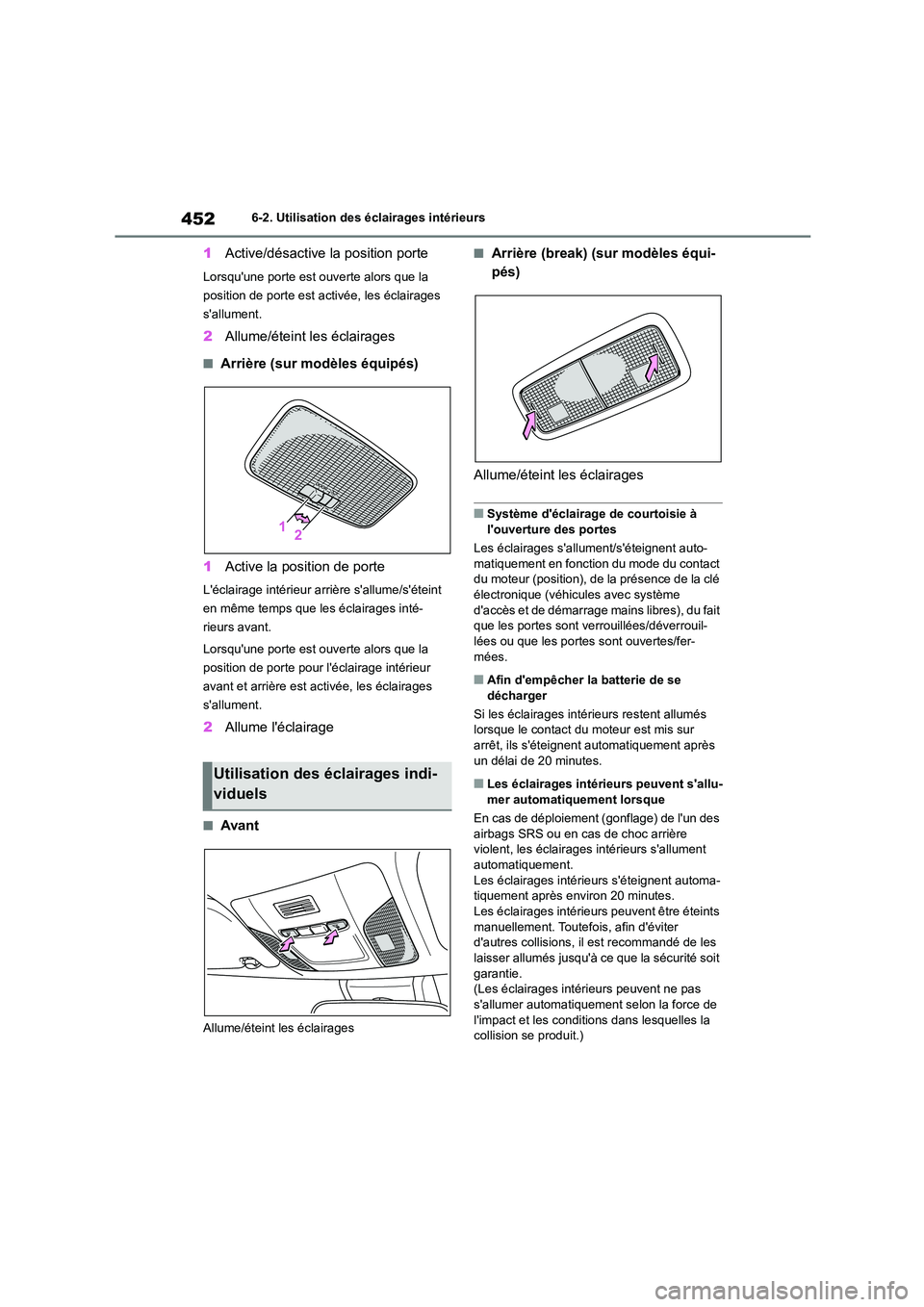 TOYOTA COROLLA HATCHBACK 2022 Notices Demploi (in French) 4526-2. Utilisation des éclairages intérieurs
1Active/désactive la position porte
Lorsquune porte est ouverte alors que la
position de porte est activée, les éclairages
sallument.
2 Allume/ TOYOTA COROLLA HATCHBACK 2022 Notices Demploi (in French) 4526-2. Utilisation des éclairages intérieurs
1Active/désactive la position porte
Lorsquune porte est ouverte alors que la
position de porte est activée, les éclairages
sallument.
2 Allume/