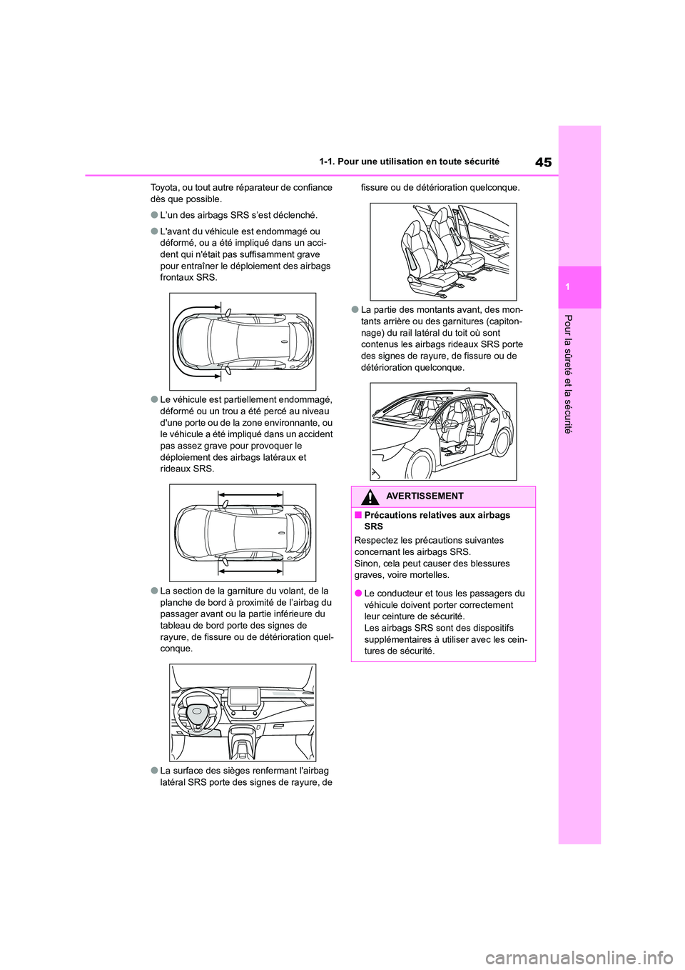 TOYOTA COROLLA HATCHBACK 2022  Notices Demploi (in French) 45
1 
1-1. Pour une utilisation en toute sécurité
Pour la sûreté et la sécurité
Toyota, ou tout autre réparateur de confiance  dès que possible.
●L’un des airbags SRS s’est déclenché.
