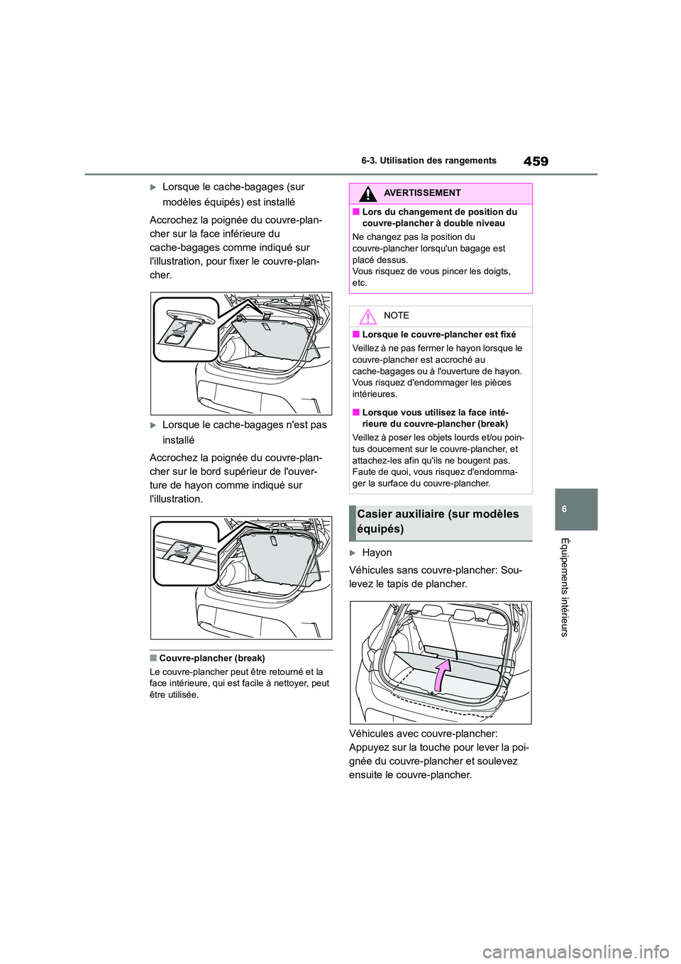 TOYOTA COROLLA HATCHBACK 2022 Notices Demploi (in French) 459
6
6-3. Utilisation des rangements
Équipements intérieurs
Lorsque le cache-bagages (sur
modèles équipés) est installé
Accrochez la poignée du couvre-plan-
cher sur la face inférieur TOYOTA COROLLA HATCHBACK 2022 Notices Demploi (in French) 459
6
6-3. Utilisation des rangements
Équipements intérieurs
Lorsque le cache-bagages (sur
modèles équipés) est installé
Accrochez la poignée du couvre-plan-
cher sur la face inférieur