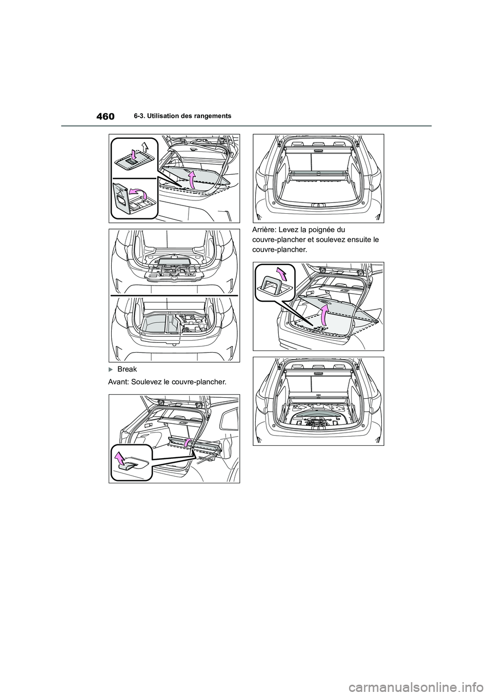 TOYOTA COROLLA HATCHBACK 2022 Notices Demploi (in French) 4606-3. Utilisation des rangements
Break
Avant: Soulevez le couvre-plancher.
Arrière: Levez la poignée du
couvre-plancher et soulevez ensuite le
couvre-plancher. TOYOTA COROLLA HATCHBACK 2022 Notices Demploi (in French) 4606-3. Utilisation des rangements
Break
Avant: Soulevez le couvre-plancher.
Arrière: Levez la poignée du
couvre-plancher et soulevez ensuite le
couvre-plancher.