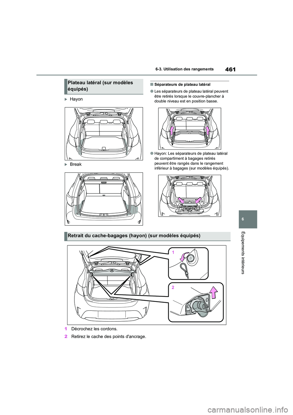 TOYOTA COROLLA HATCHBACK 2022 Notices Demploi (in French) 461
6
6-3. Utilisation des rangements
Équipements intérieurs
Hayon
Break
■Séparateurs de plateau latéral
●Les séparateurs de plateau latéral peuvent
être retirés lorsque le couvre TOYOTA COROLLA HATCHBACK 2022 Notices Demploi (in French) 461
6
6-3. Utilisation des rangements
Équipements intérieurs
Hayon
Break
■Séparateurs de plateau latéral
●Les séparateurs de plateau latéral peuvent
être retirés lorsque le couvre