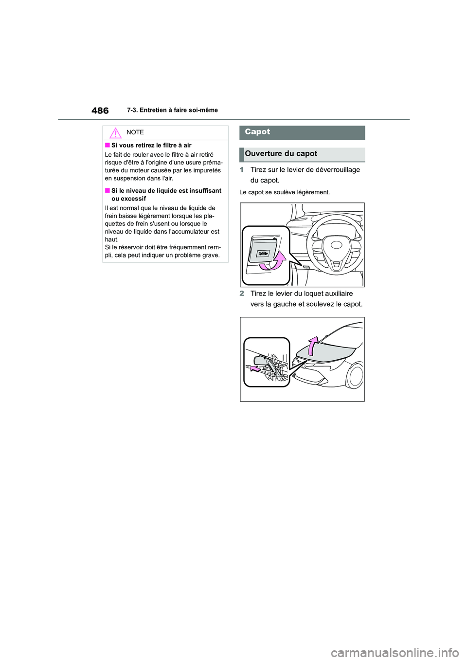 TOYOTA COROLLA HATCHBACK 2022 Notices Demploi (in French) 4867-3. Entretien à faire soi-même
1Tirez sur le levier de déverrouillage
du capot.
Le capot se soulève légèrement.
2 Tirez le levier du loquet auxiliaire
vers la gauche et soulevez le capot TOYOTA COROLLA HATCHBACK 2022 Notices Demploi (in French) 4867-3. Entretien à faire soi-même
1Tirez sur le levier de déverrouillage
du capot.
Le capot se soulève légèrement.
2 Tirez le levier du loquet auxiliaire
vers la gauche et soulevez le capot