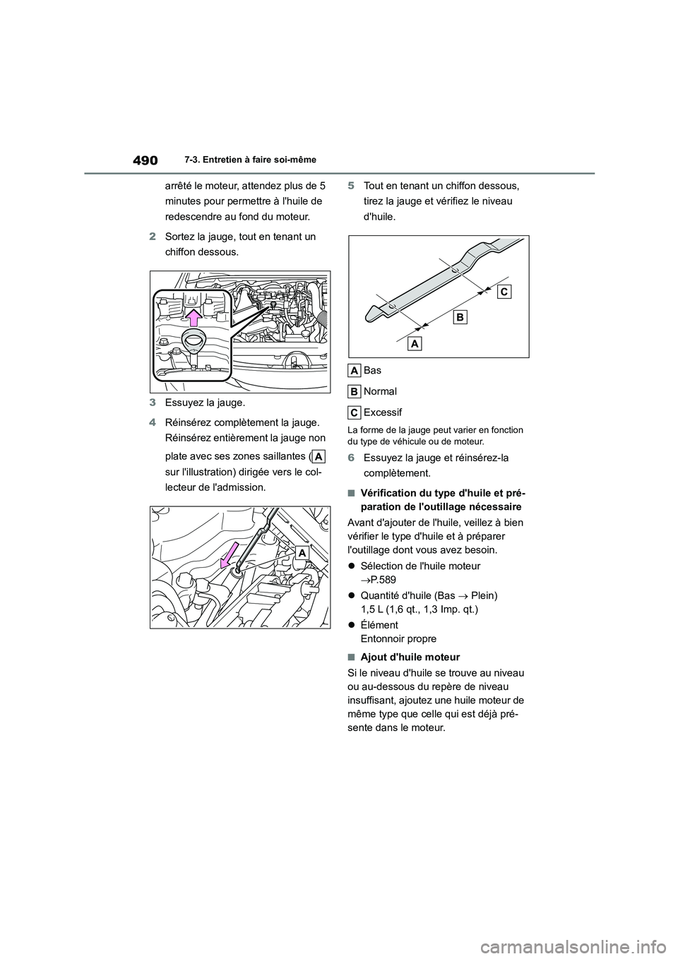 TOYOTA COROLLA HATCHBACK 2022 Notices Demploi (in French) 4907-3. Entretien à faire soi-même
arrêté le moteur, attendez plus de 5
minutes pour permettre à lhuile de
redescendre au fond du moteur.
2 Sortez la jauge, tout en tenant un
chiffon desso TOYOTA COROLLA HATCHBACK 2022 Notices Demploi (in French) 4907-3. Entretien à faire soi-même
arrêté le moteur, attendez plus de 5
minutes pour permettre à lhuile de
redescendre au fond du moteur.
2 Sortez la jauge, tout en tenant un
chiffon desso