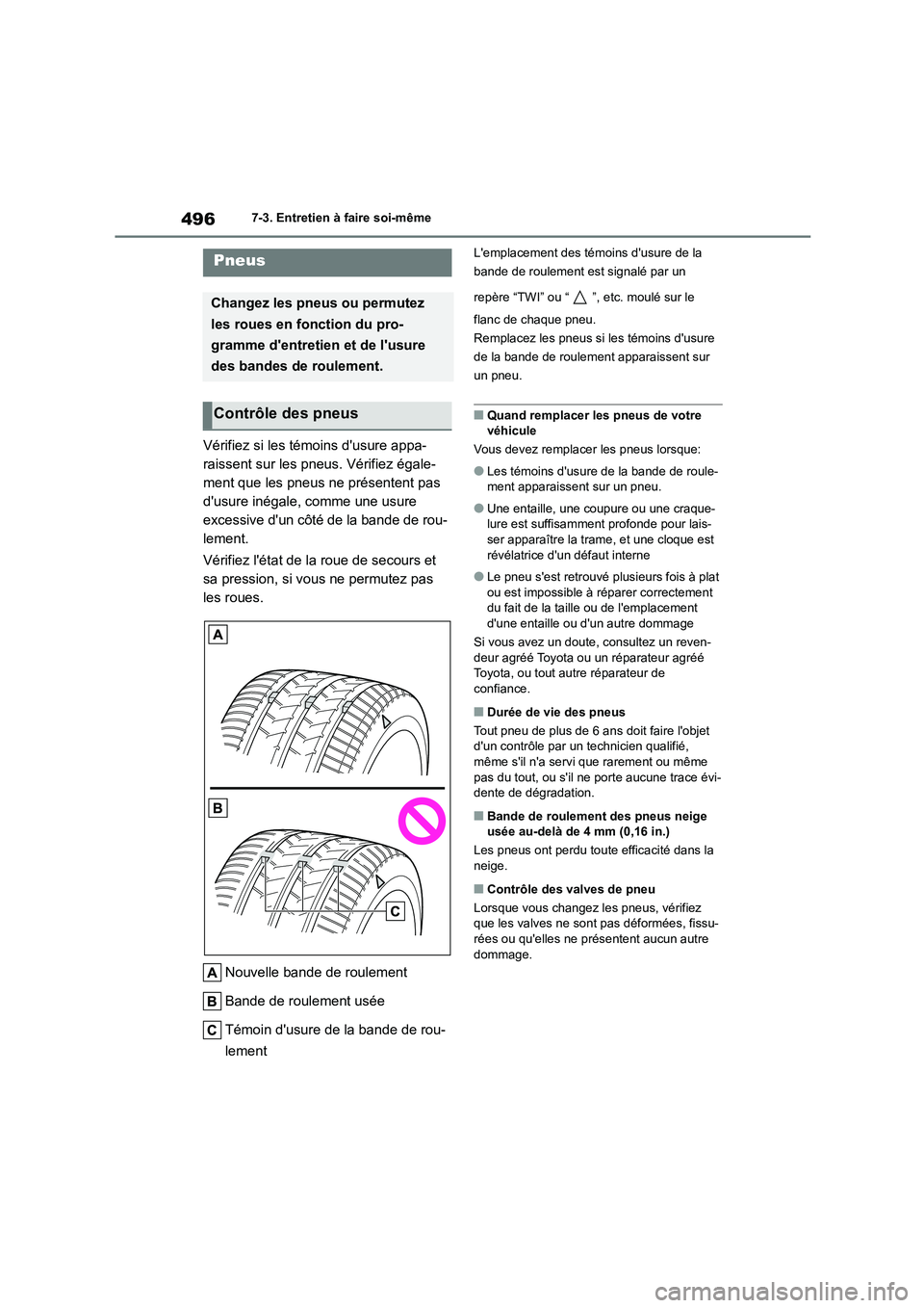 TOYOTA COROLLA HATCHBACK 2022 Notices Demploi (in French) 4967-3. Entretien à faire soi-même
Vérifiez si les témoins dusure appa-
raissent sur les pneus. Vérifiez égale-
ment que les pneus ne présentent pas
dusure inégale, comme une usure
excess TOYOTA COROLLA HATCHBACK 2022 Notices Demploi (in French) 4967-3. Entretien à faire soi-même
Vérifiez si les témoins dusure appa-
raissent sur les pneus. Vérifiez égale-
ment que les pneus ne présentent pas
dusure inégale, comme une usure
excess