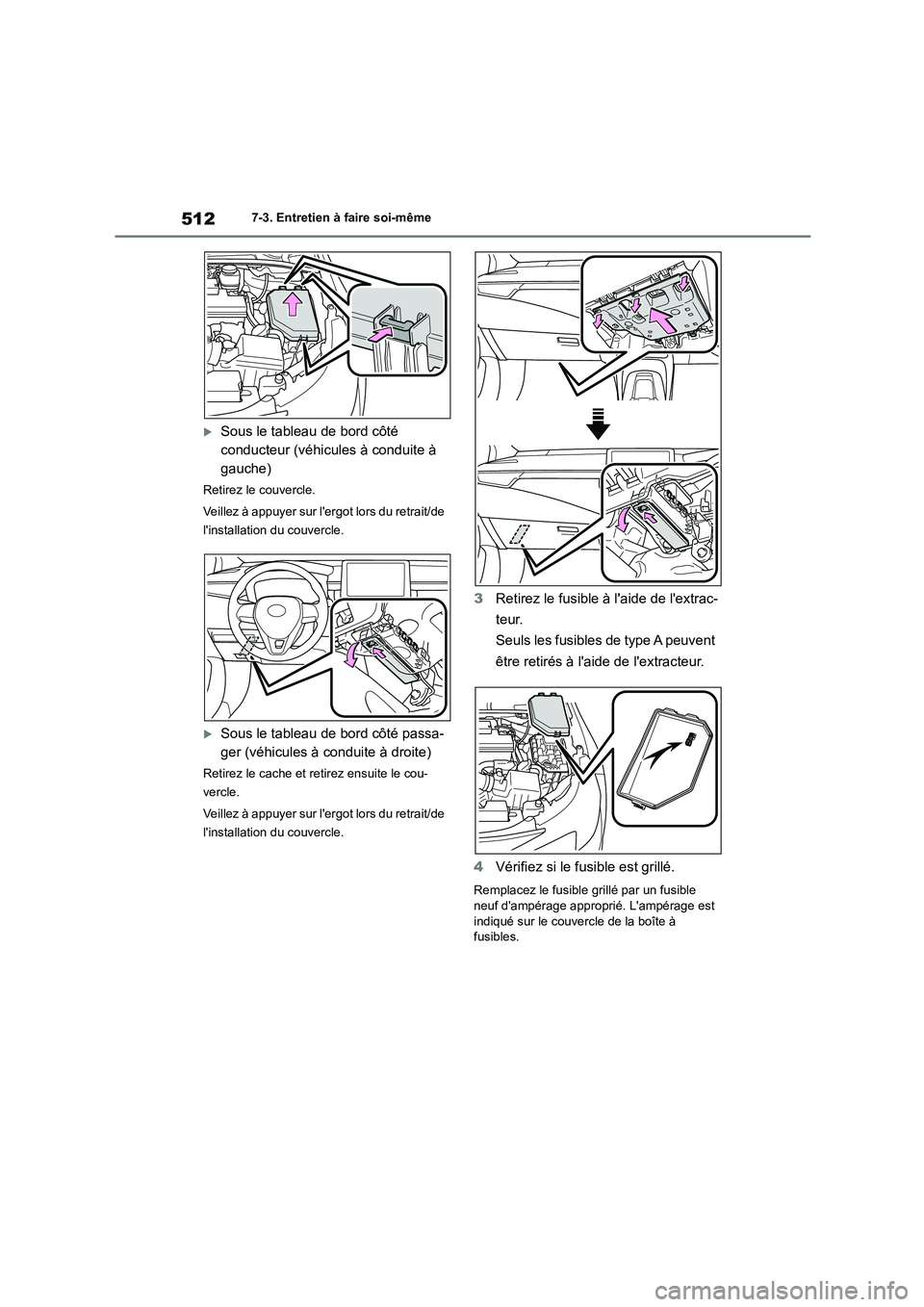 TOYOTA COROLLA HATCHBACK 2022 Notices Demploi (in French) 5127-3. Entretien à faire soi-même
Sous le tableau de bord côté
conducteur (véhicules à conduite à
gauche)
Retirez le couvercle.
Veillez à appuyer sur lergot lors du retrait/de
lins TOYOTA COROLLA HATCHBACK 2022 Notices Demploi (in French) 5127-3. Entretien à faire soi-même
Sous le tableau de bord côté
conducteur (véhicules à conduite à
gauche)
Retirez le couvercle.
Veillez à appuyer sur lergot lors du retrait/de
lins