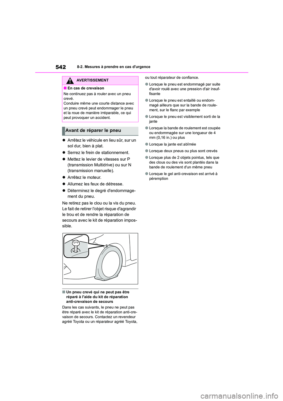 TOYOTA COROLLA HATCHBACK 2022  Notices Demploi (in French) 5428-2. Mesures à prendre en cas durgence
Arrêtez le véhicule en lieu sûr, sur un  
sol dur, bien à plat. 
 Serrez le frein de stationnement. 
 Mettez le levier de vitesses sur P  
(tra
