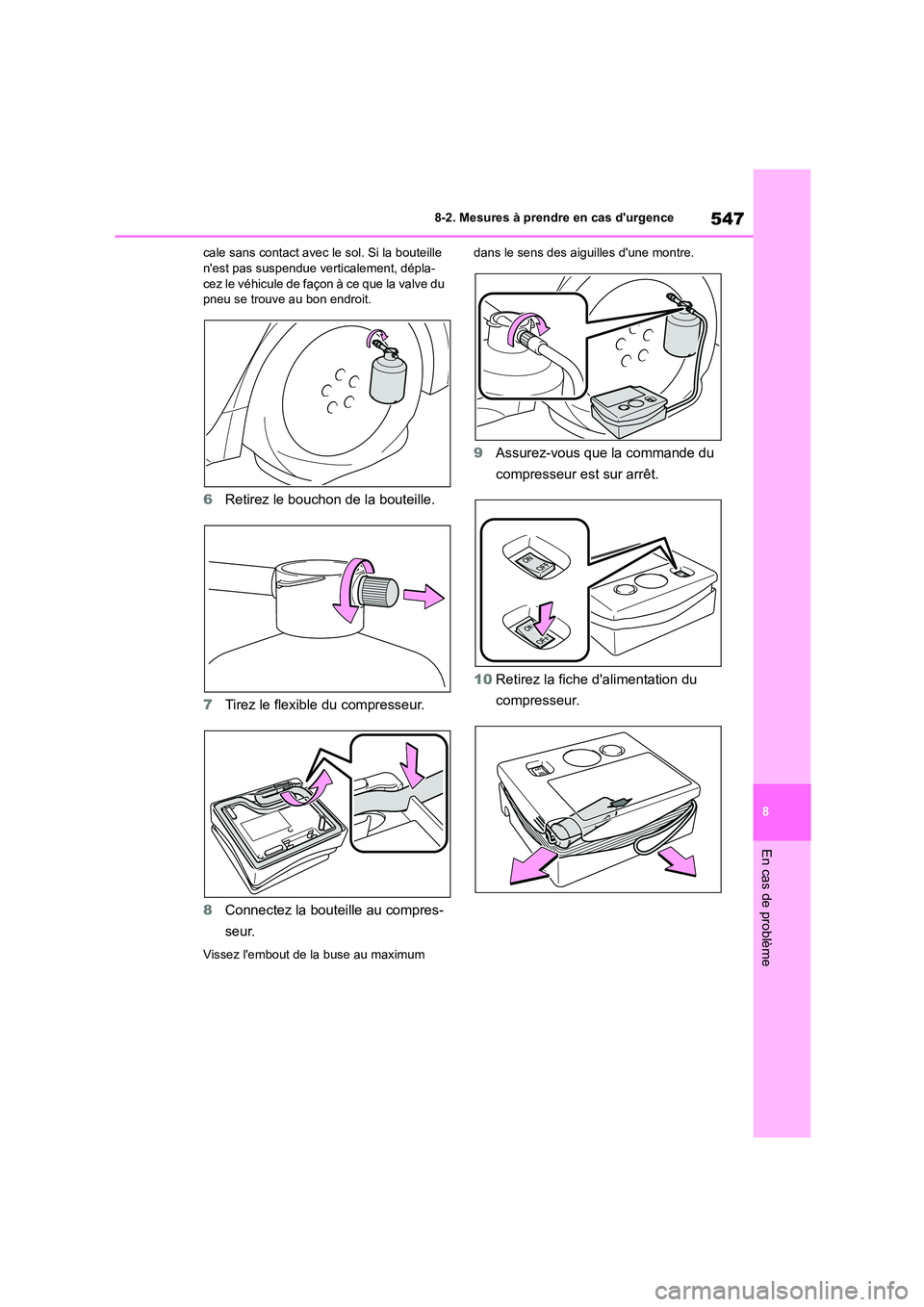 TOYOTA COROLLA HATCHBACK 2022  Notices Demploi (in French) 547
8 
8-2. Mesures à prendre en cas durgence
En cas de problème
cale sans contact avec le sol. Si la bouteille  nest pas suspendue  verticalement, dépla- 
cez le véhicule de façon à ce que la