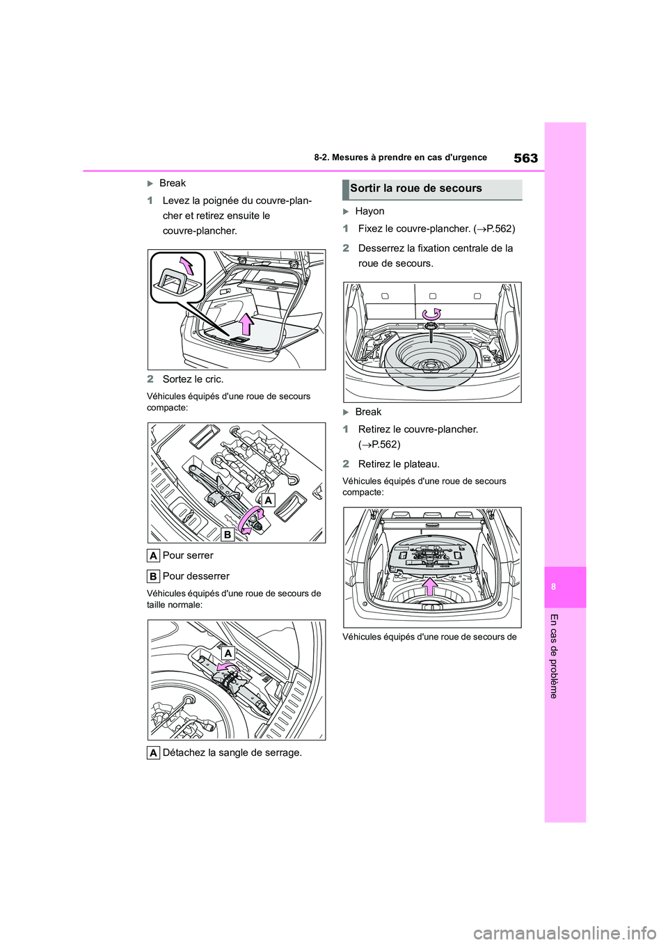 TOYOTA COROLLA HATCHBACK 2022 Notices Demploi (in French) 563
8
8-2. Mesures à prendre en cas durgence
En cas de problème
Break
1 Levez la poignée du couvre-plan-
cher et retirez ensuite le
couvre-plancher.
2 Sortez le cric.
Véhicules équipés TOYOTA COROLLA HATCHBACK 2022 Notices Demploi (in French) 563
8
8-2. Mesures à prendre en cas durgence
En cas de problème
Break
1 Levez la poignée du couvre-plan-
cher et retirez ensuite le
couvre-plancher.
2 Sortez le cric.
Véhicules équipés