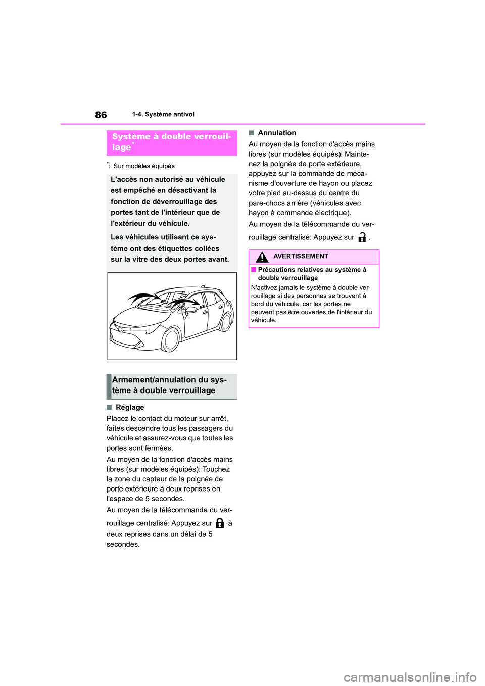 TOYOTA COROLLA HATCHBACK 2022 Notices Demploi (in French) 861-4. Système antivol
*: Sur modèles équipés
■Réglage
Placez le contact du moteur sur arrêt,
faites descendre tous les passagers du
véhicule et assurez-vous que toutes les
portes sont f TOYOTA COROLLA HATCHBACK 2022 Notices Demploi (in French) 861-4. Système antivol
*: Sur modèles équipés
■Réglage
Placez le contact du moteur sur arrêt,
faites descendre tous les passagers du
véhicule et assurez-vous que toutes les
portes sont f