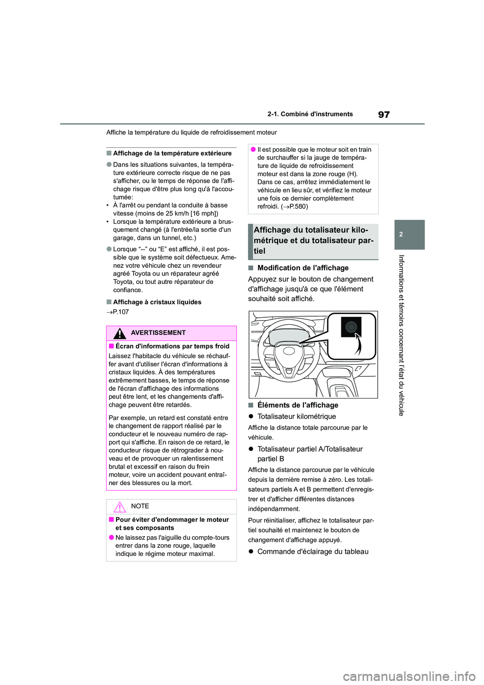 TOYOTA COROLLA HATCHBACK 2022 Notices Demploi (in French) 97
2
2-1. Combiné dinstruments
Informations et témoins concernant l’état du véhicule
Affiche la température du liquide de refroidissement moteur
■Affichage de la température extérieure
TOYOTA COROLLA HATCHBACK 2022 Notices Demploi (in French) 97
2
2-1. Combiné dinstruments
Informations et témoins concernant l’état du véhicule
Affiche la température du liquide de refroidissement moteur
■Affichage de la température extérieure