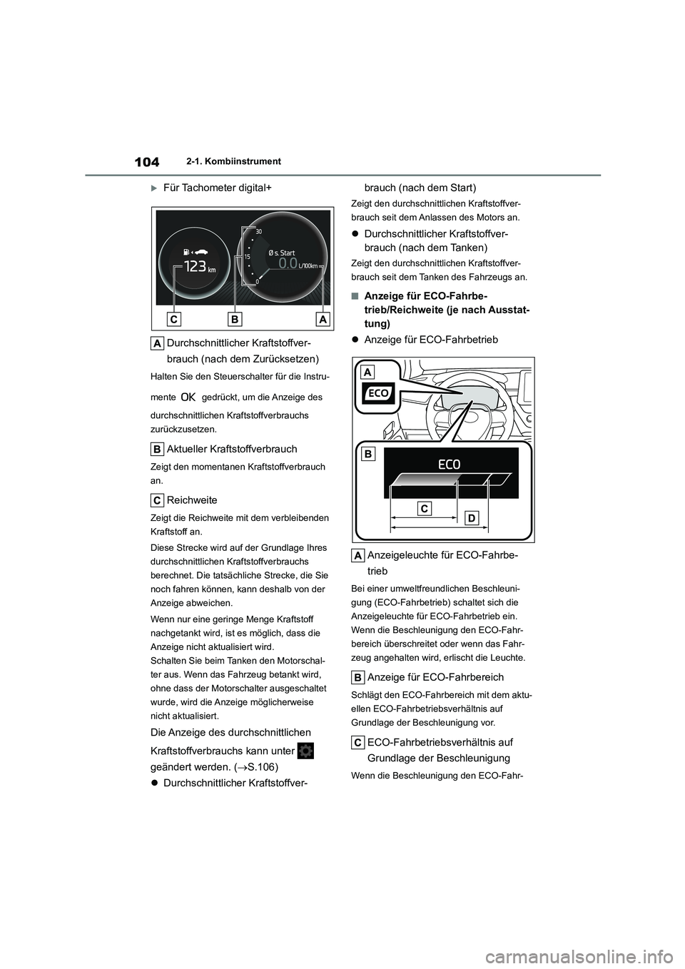 TOYOTA COROLLA HATCHBACK 2022  Betriebsanleitungen (in German) 1042-1. Kombiinstrument
Für Tachometer digital+ 
Durchschnittlicher Kraftstoffver- 
brauch (nach dem Zurücksetzen)
Halten Sie den Steuerschalter für die Instru- 
mente   gedrückt, um die Anzeig