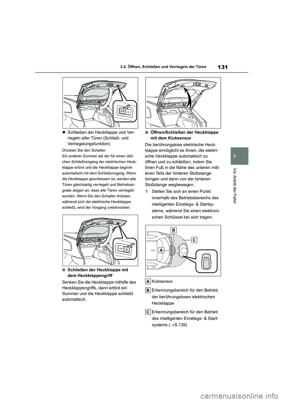 TOYOTA COROLLA HATCHBACK 2022  Betriebsanleitungen (in German) 131
3 
3-2. Öffnen, Schließen und Verriegeln der Türen
Vor Antritt der Fahrt
 Schließen der Heckklappe und Ver- 
riegeln aller Türen (Schließ- und 
Verriegelungsfunktion)
Drücken Sie den Sch