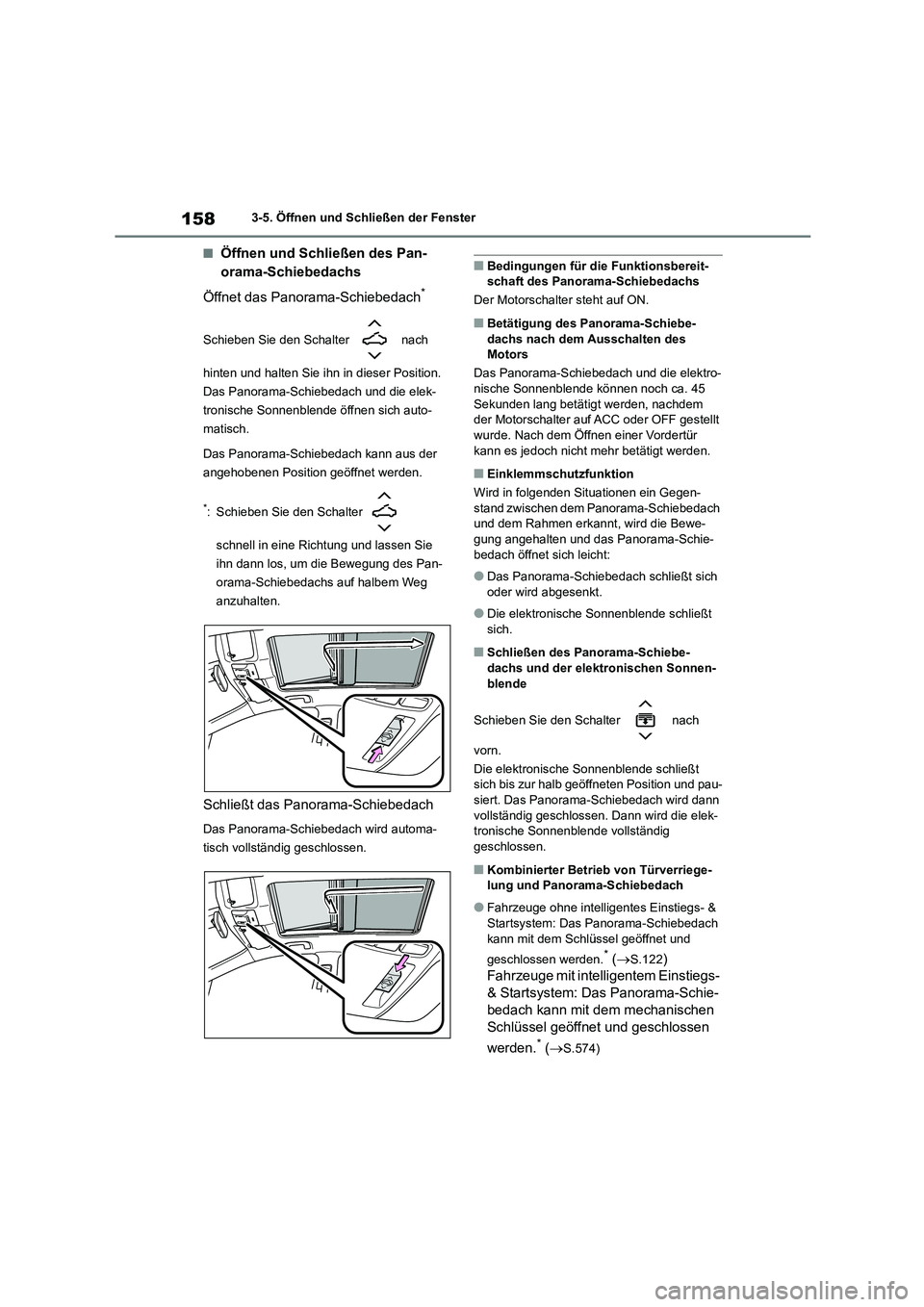 TOYOTA COROLLA HATCHBACK 2022  Betriebsanleitungen (in German) 1583-5. Öffnen und Schließen der Fenster
■Öffnen und Schließen des Pan- 
orama-Schiebedachs 
Öffnet das Panorama-Schiebedach*
Schieben Sie den Schalter   nach  
hinten und halten Sie ihn in die