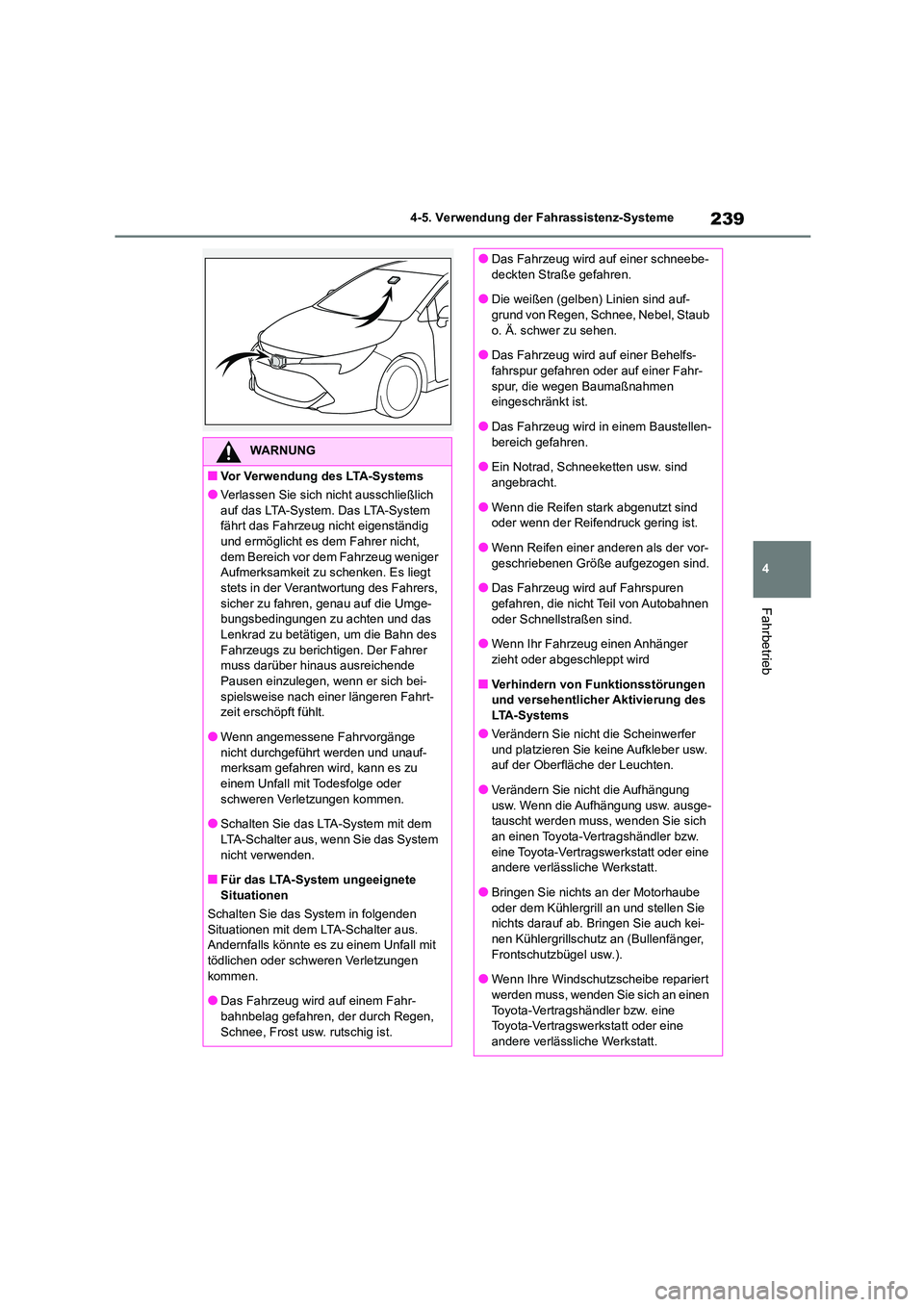 TOYOTA COROLLA HATCHBACK 2022 Betriebsanleitungen (in German) 239
4
4-5. Verwendung der Fahrassistenz-Systeme
Fahrbetrieb
WARNUNG
■Vor Verwendung des LTA-Systems
●Verlassen Sie sich nicht ausschließlich
auf das LTA-System. Das LTA-System fährt das Fahr TOYOTA COROLLA HATCHBACK 2022 Betriebsanleitungen (in German) 239
4
4-5. Verwendung der Fahrassistenz-Systeme
Fahrbetrieb
WARNUNG
■Vor Verwendung des LTA-Systems
●Verlassen Sie sich nicht ausschließlich
auf das LTA-System. Das LTA-System fährt das Fahr