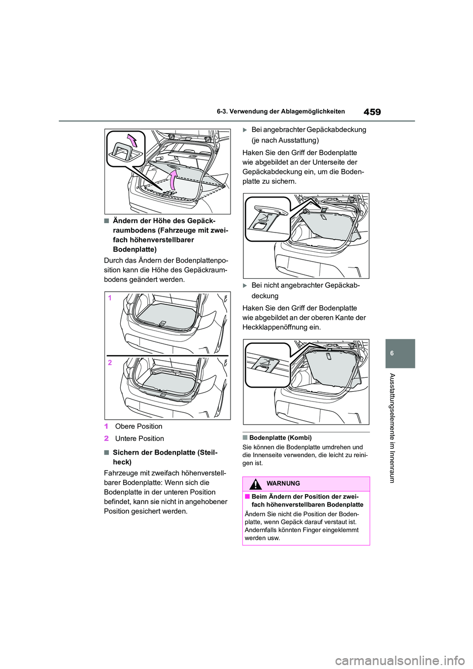TOYOTA COROLLA HATCHBACK 2022 Betriebsanleitungen (in German) 459
6
6-3. Verwendung der Ablagemöglichkeiten
Ausstattungselemente im Innenraum
■Ändern der Höhe des Gepäck-
raumbodens (Fahrzeuge mit zwei-
fach höhenverstellbarer
Bodenplatte)
Durch das TOYOTA COROLLA HATCHBACK 2022 Betriebsanleitungen (in German) 459
6
6-3. Verwendung der Ablagemöglichkeiten
Ausstattungselemente im Innenraum
■Ändern der Höhe des Gepäck-
raumbodens (Fahrzeuge mit zwei-
fach höhenverstellbarer
Bodenplatte)
Durch das