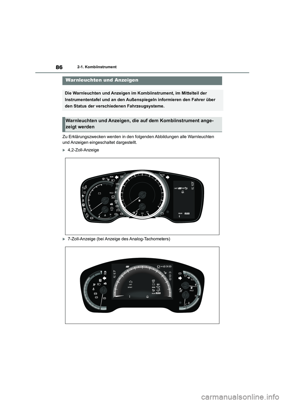 TOYOTA COROLLA HATCHBACK 2022 Betriebsanleitungen (in German) 862-1. Kombiinstrument
2-1.Kombiinstrument
Zu Erklärungszwecken werden in den folgenden Abbildungen alle Warnleuchten
und Anzeigen eingeschaltet dargestellt.
4,2-Zoll-Anzeige
7-Zoll-Anzeige ( TOYOTA COROLLA HATCHBACK 2022 Betriebsanleitungen (in German) 862-1. Kombiinstrument
2-1.Kombiinstrument
Zu Erklärungszwecken werden in den folgenden Abbildungen alle Warnleuchten
und Anzeigen eingeschaltet dargestellt.
4,2-Zoll-Anzeige
7-Zoll-Anzeige (