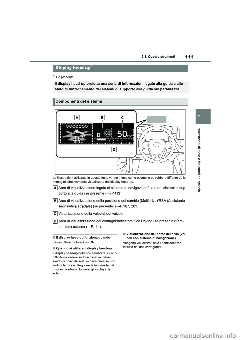 TOYOTA COROLLA HATCHBACK 2022 Manuale duso (in Italian) 111
2
2-1. Quadro strumenti
Informazioni di stato e indicatori del veicolo
*: Se presente
Le illustrazioni utilizzate in questo testo vanno intese come esempi e potrebbero differire dalle
immagin TOYOTA COROLLA HATCHBACK 2022 Manuale duso (in Italian) 111
2
2-1. Quadro strumenti
Informazioni di stato e indicatori del veicolo
*: Se presente
Le illustrazioni utilizzate in questo testo vanno intese come esempi e potrebbero differire dalle
immagin