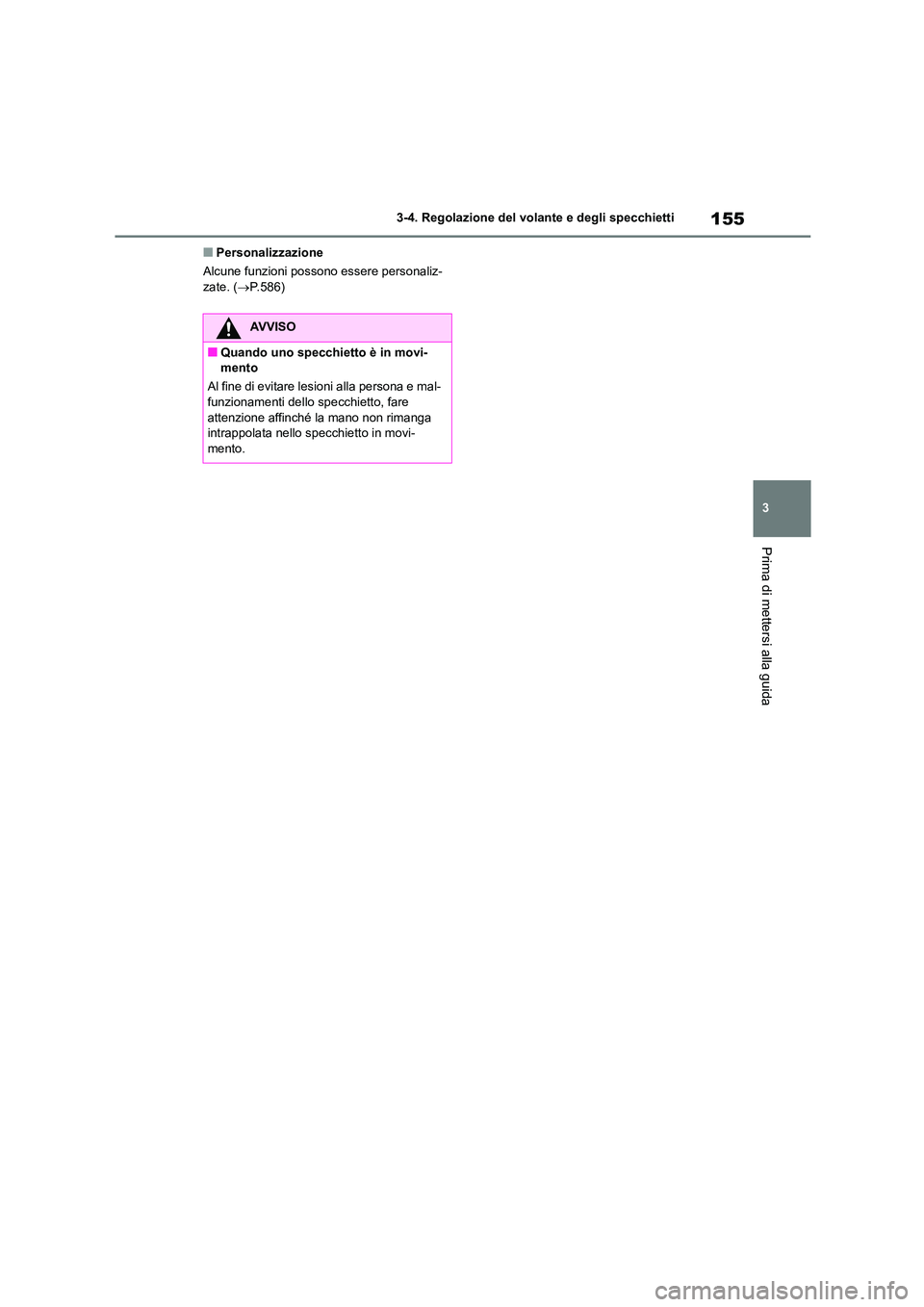 TOYOTA COROLLA HATCHBACK 2022 Manuale duso (in Italian) 155
3
3-4. Regolazione del volante e degli specchietti
Prima di mettersi alla guida
■Personalizzazione
Alcune funzioni possono essere personaliz- zate. ( P.586)
AVVISO
■Quando uno specchietto TOYOTA COROLLA HATCHBACK 2022 Manuale duso (in Italian) 155
3
3-4. Regolazione del volante e degli specchietti
Prima di mettersi alla guida
■Personalizzazione
Alcune funzioni possono essere personaliz- zate. ( P.586)
AVVISO
■Quando uno specchietto