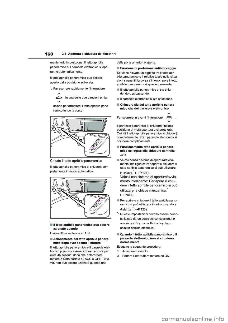 TOYOTA COROLLA HATCHBACK 2022 Manuale duso (in Italian) 1603-5. Apertura e chiusura dei finestrini
mantenerlo in posizione. Il tetto apribile
panoramico e il parasole elettronico si apri-
ranno automaticamente.
Il tetto apribile panoramico può essere TOYOTA COROLLA HATCHBACK 2022 Manuale duso (in Italian) 1603-5. Apertura e chiusura dei finestrini
mantenerlo in posizione. Il tetto apribile
panoramico e il parasole elettronico si apri-
ranno automaticamente.
Il tetto apribile panoramico può essere