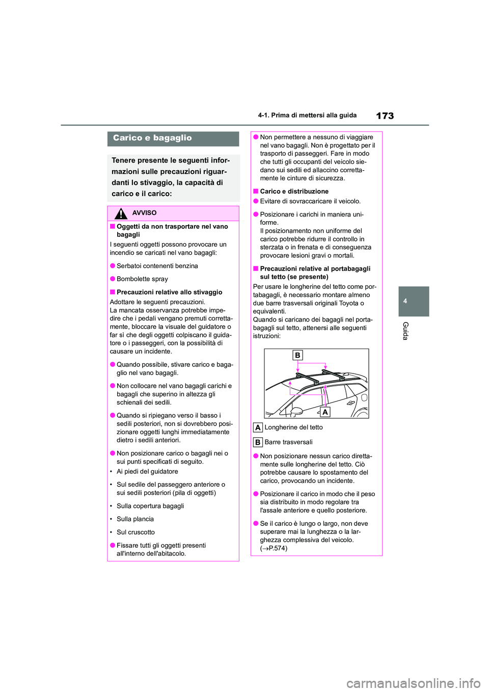 TOYOTA COROLLA HATCHBACK 2022 Manuale duso (in Italian) 173
4
4-1. Prima di mettersi alla guida
Guida
Carico e bagaglio
Tenere presente le seguenti infor-
mazioni sulle precauzioni riguar-
danti lo stivaggio, la capacità di
carico e il carico:
AVVISO
TOYOTA COROLLA HATCHBACK 2022 Manuale duso (in Italian) 173
4
4-1. Prima di mettersi alla guida
Guida
Carico e bagaglio
Tenere presente le seguenti infor-
mazioni sulle precauzioni riguar-
danti lo stivaggio, la capacità di
carico e il carico:
AVVISO