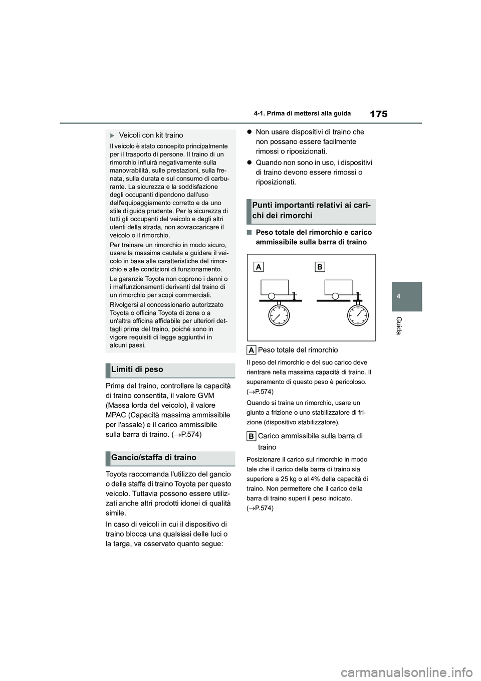 TOYOTA COROLLA HATCHBACK 2022 Manuale duso (in Italian) 175
4
4-1. Prima di mettersi alla guida
Guida
Prima del traino, controllare la capacità
di traino consentita, il valore GVM
(Massa lorda del veicolo), il valore
MPAC (Capacità massima ammissibi TOYOTA COROLLA HATCHBACK 2022 Manuale duso (in Italian) 175
4
4-1. Prima di mettersi alla guida
Guida
Prima del traino, controllare la capacità
di traino consentita, il valore GVM
(Massa lorda del veicolo), il valore
MPAC (Capacità massima ammissibi